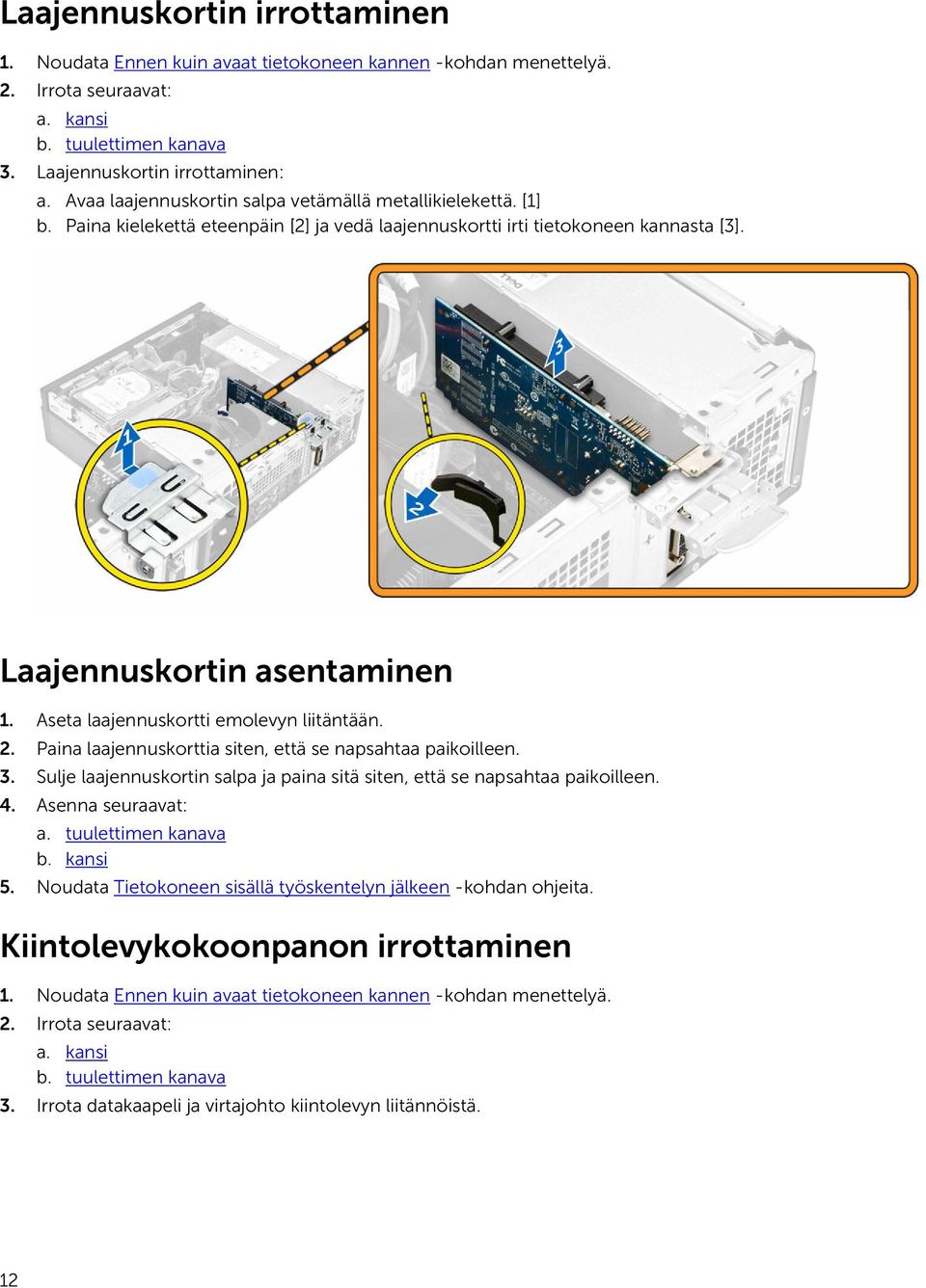 Aseta laajennuskortti emolevyn liitäntään. 2. Paina laajennuskorttia siten, että se napsahtaa paikoilleen. 3. Sulje laajennuskortin salpa ja paina sitä siten, että se napsahtaa paikoilleen. 4.