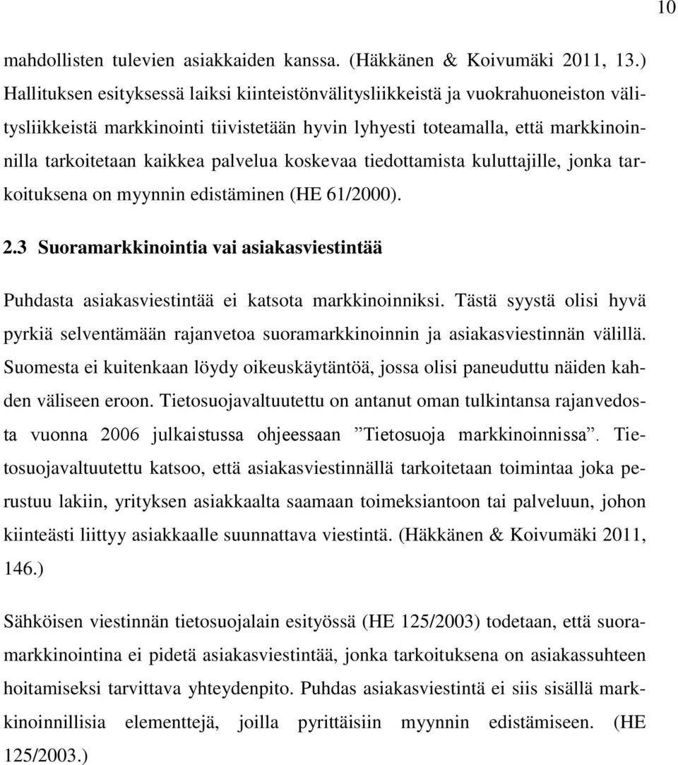 palvelua koskevaa tiedottamista kuluttajille, jonka tarkoituksena on myynnin edistäminen (HE 61/2000). 2.