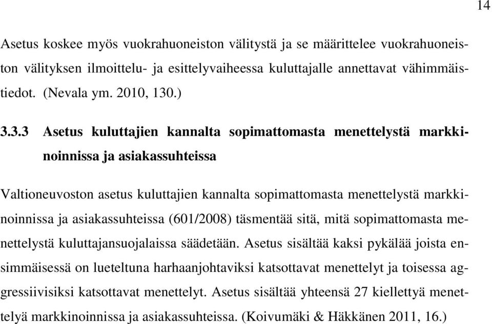 asiakassuhteissa (601/2008) täsmentää sitä, mitä sopimattomasta menettelystä kuluttajansuojalaissa säädetään.