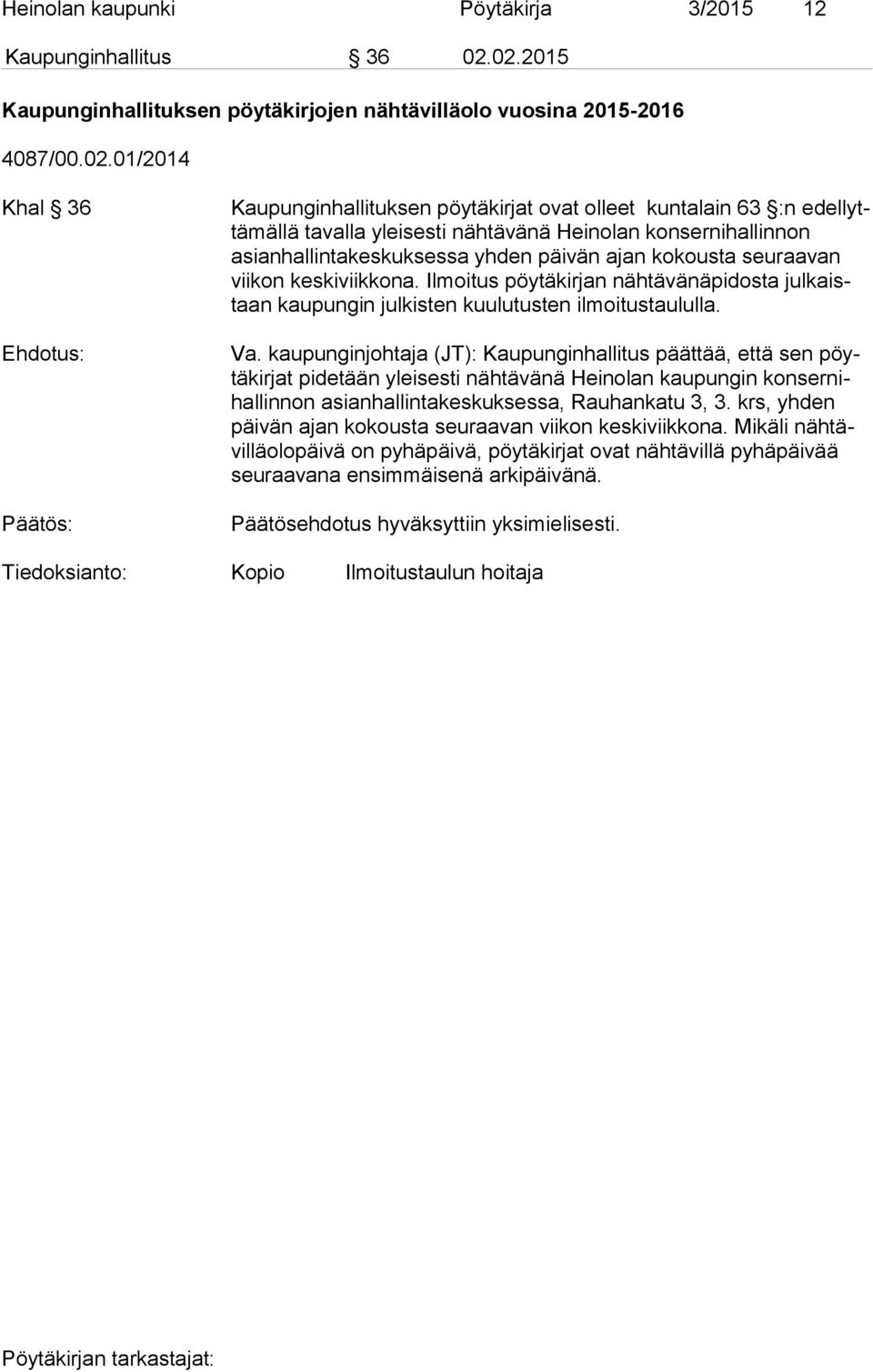nähtävänä Hei no lan konsernihallinnon asian hal lin ta kes kuk ses sa yhden päivän ajan kokousta seuraavan vii kon keskiviikkona.