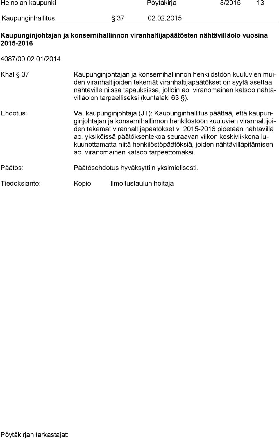 viranomainen katsoo näh tävil lä olon tarpeelliseksi (kuntalaki 63 ). Va.