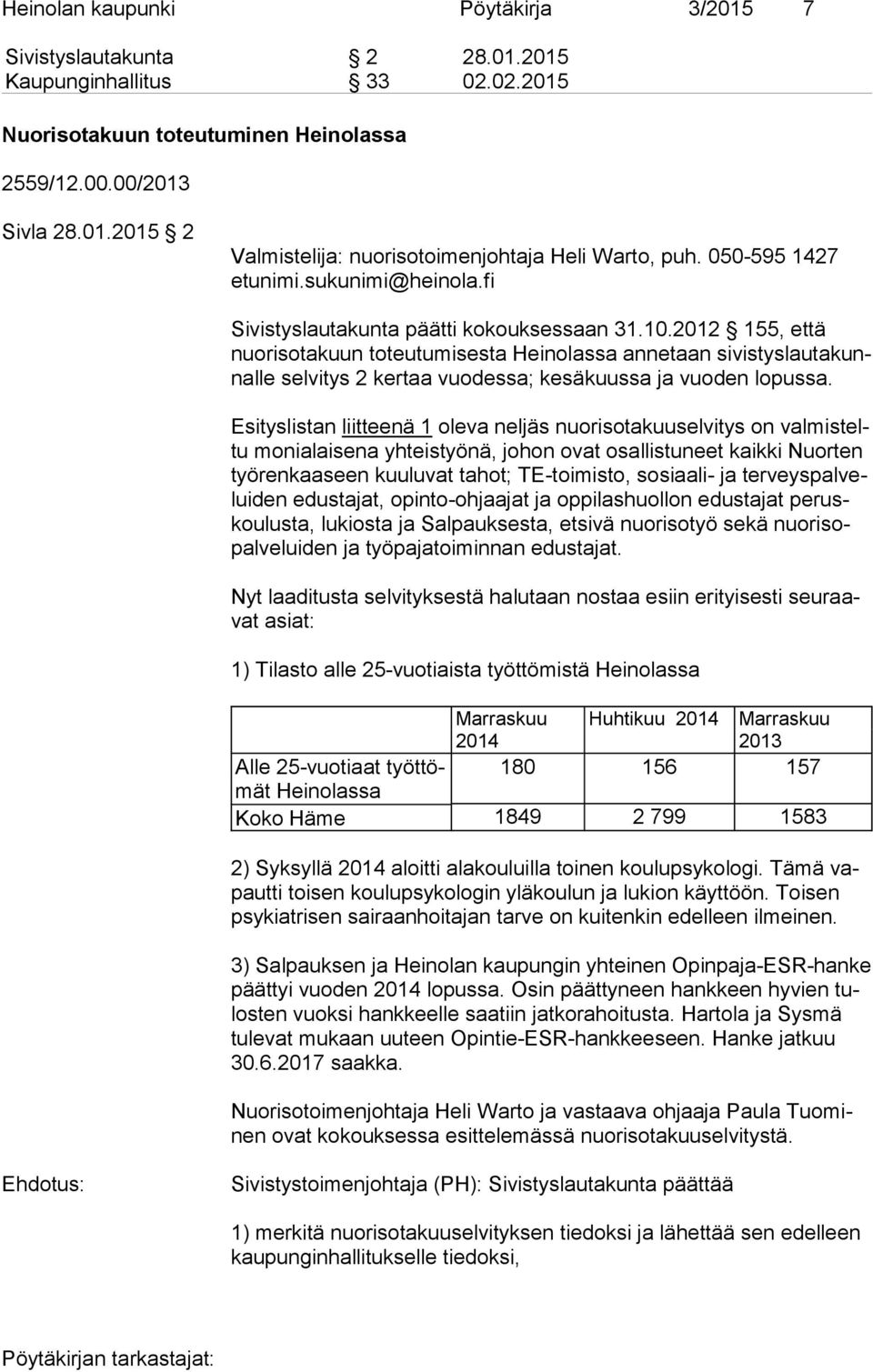 2012 155, että nuo ri so ta kuun toteutumisesta Heinolassa annetaan si vis tys lau ta kunnal le selvitys 2 kertaa vuodessa; kesäkuussa ja vuoden lopussa.