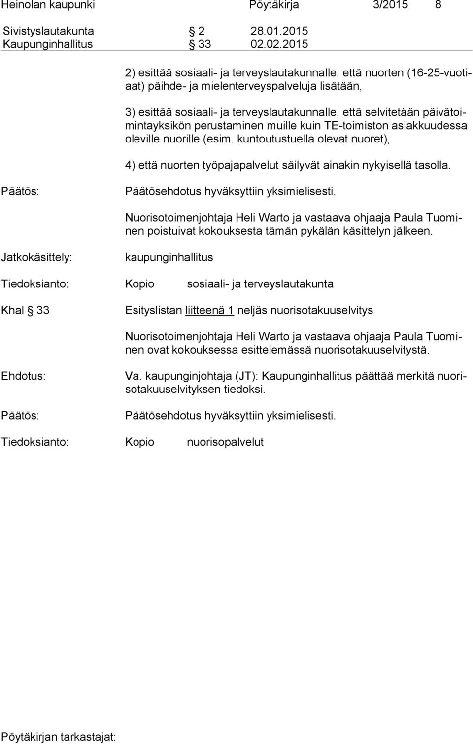 päi vä toimin ta yk sik ön perustaminen muille kuin TE-toi mis ton asiakkuudessa ole vil le nuorille (esim.
