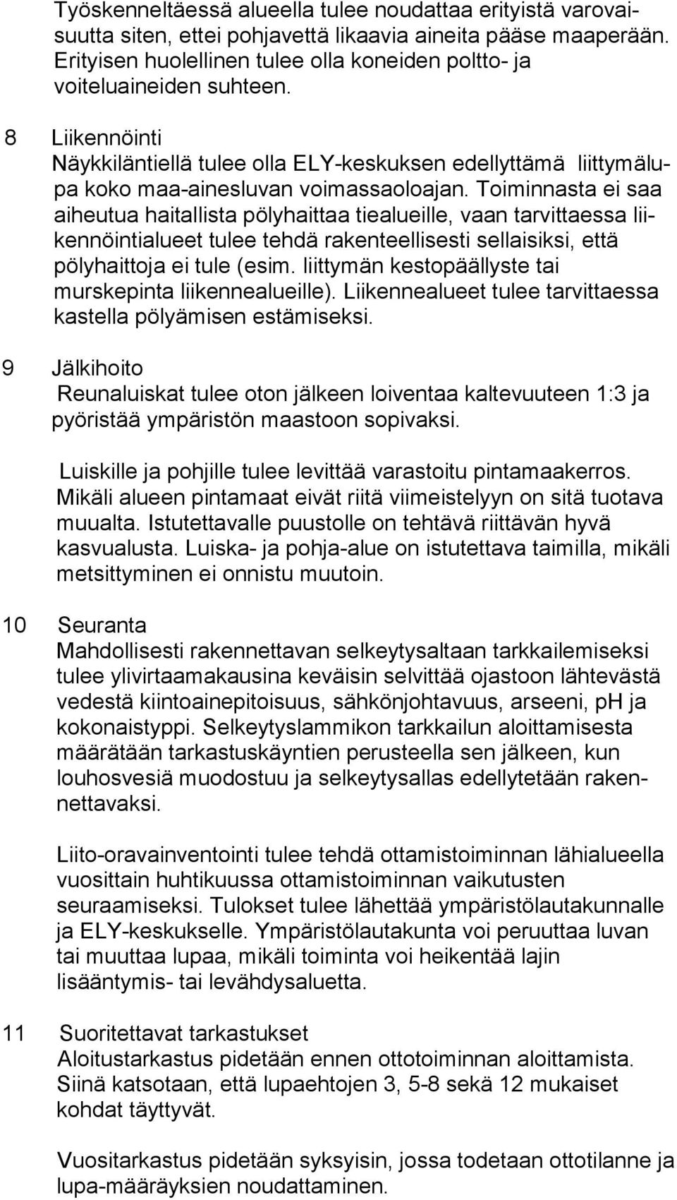 8 Liikennöinti Näykkiläntiellä tulee olla ELY-keskuksen edellyttämä liit ty mä lupa koko maa-ai nes lu van voimassaoloajan.