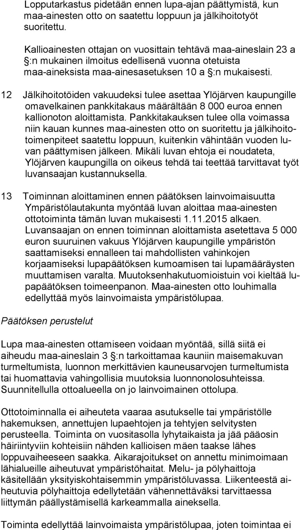 12 Jälkihoitotöiden vakuudeksi tulee asettaa Ylöjärven kau pun gil le omavelkainen pankkitakaus määrältään 8 000 euroa ennen kallionoton aloittamista.