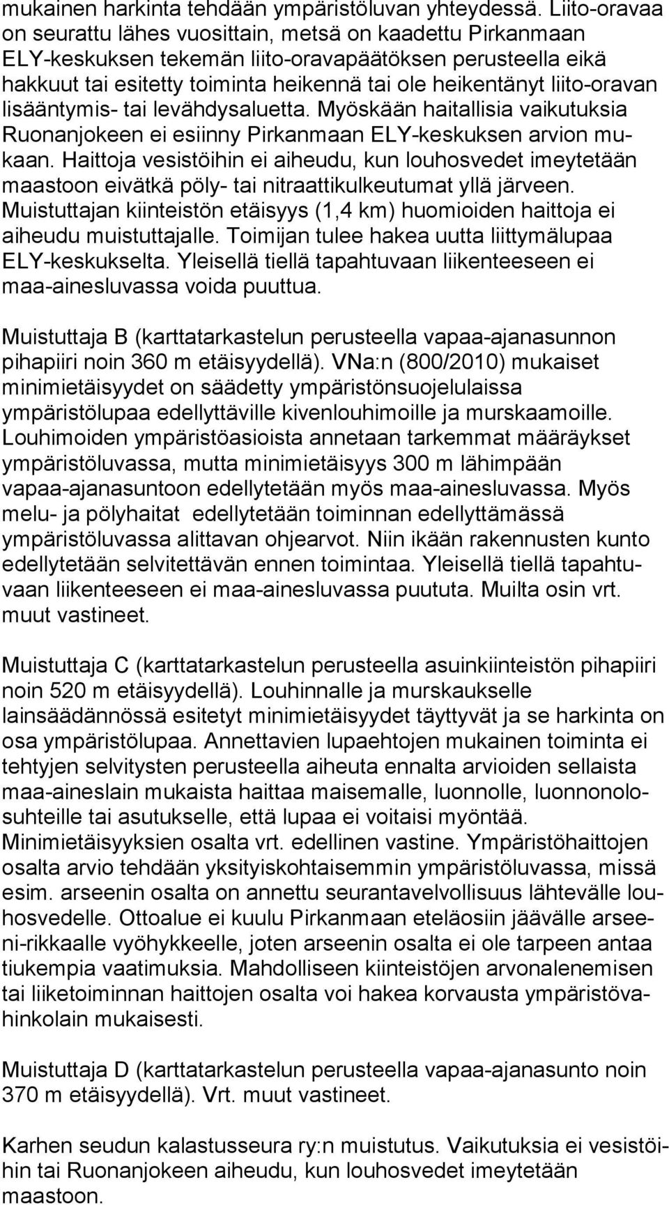 heikentänyt liito-oravan li sään ty mis- tai levähdysaluetta. Myöskään haitallisia vai ku tuk sia Ruo nan jo keen ei esiinny Pirkanmaan ELY-keskuksen ar vion mukaan.