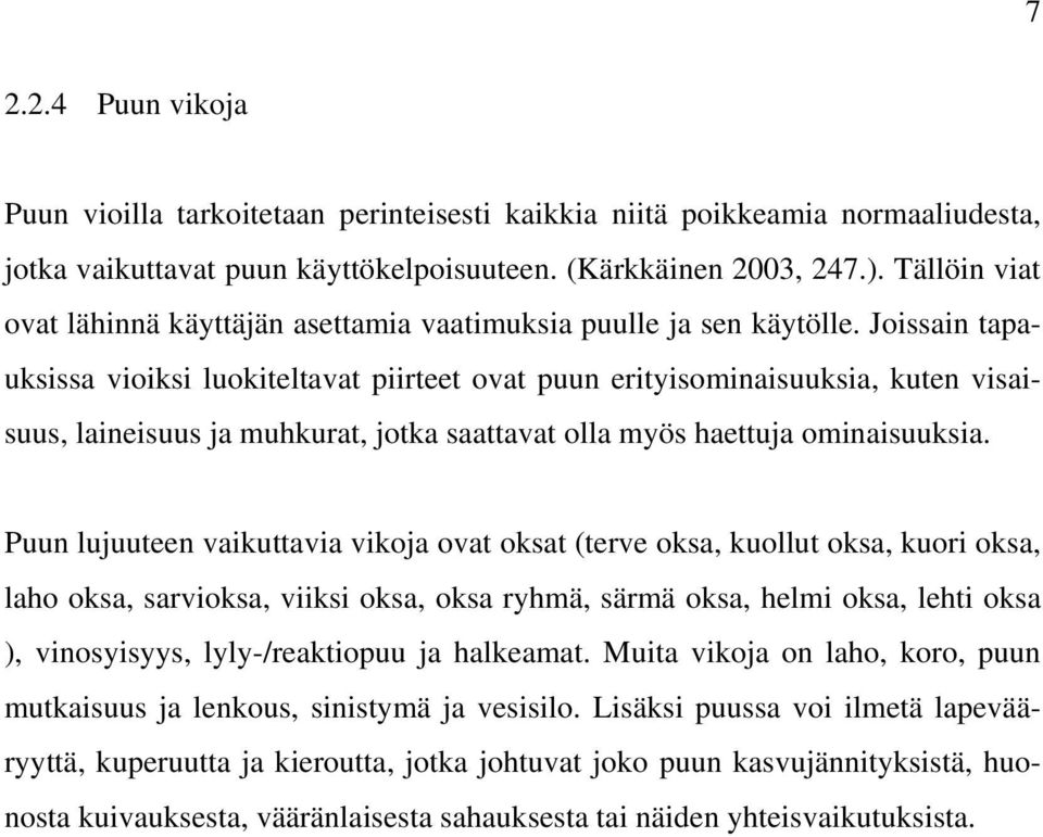 Jossan tapauksssa voks luokteltavat prteet ovat puun ertysomnasuuksa, kuten vsasuus, lanesuus ja muhkurat, jotka saattavat olla myös haettuja omnasuuksa.