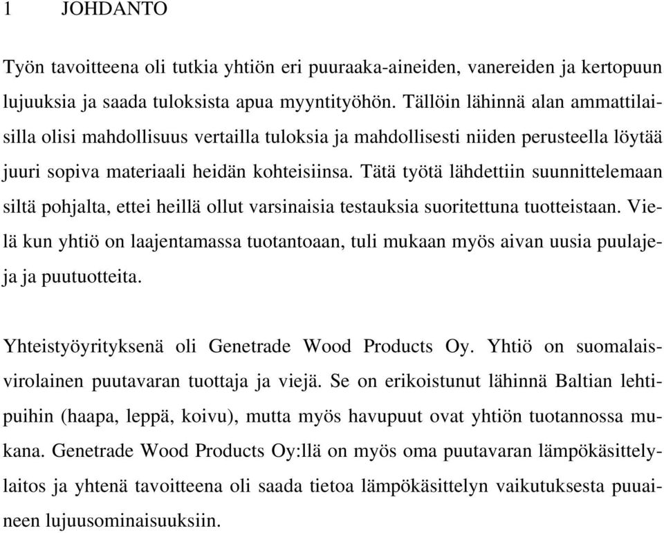 Tätä työtä lähdettn suunnttelemaan sltä pohjalta, ette hellä ollut varsnasa testauksa suortettuna tuottestaan.