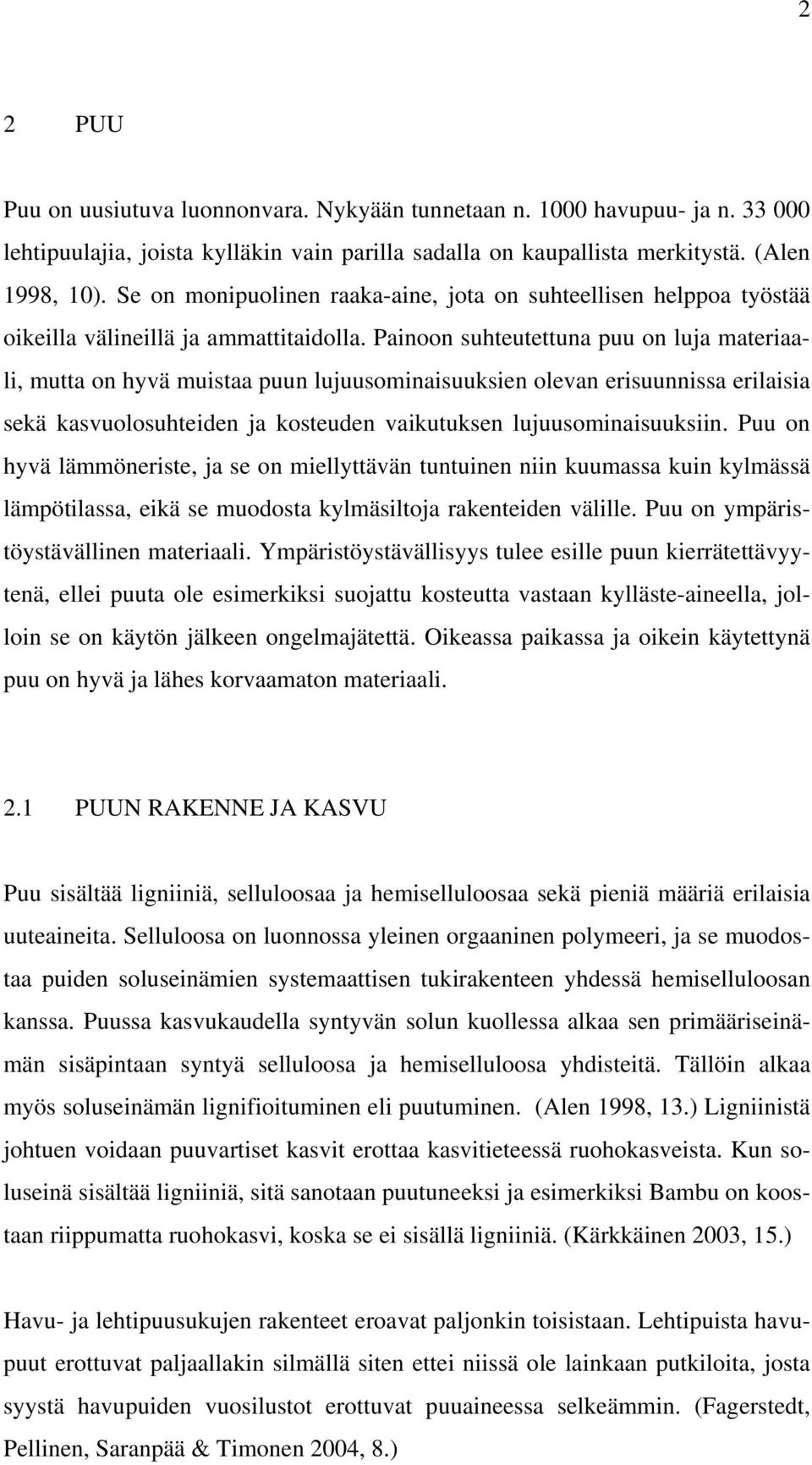 Panoon suhteutettuna puu on luja materaal, mutta on hyvä mustaa puun lujuusomnasuuksen olevan ersuunnssa erlasa sekä kasvuolosuhteden ja kosteuden vakutuksen lujuusomnasuuksn.