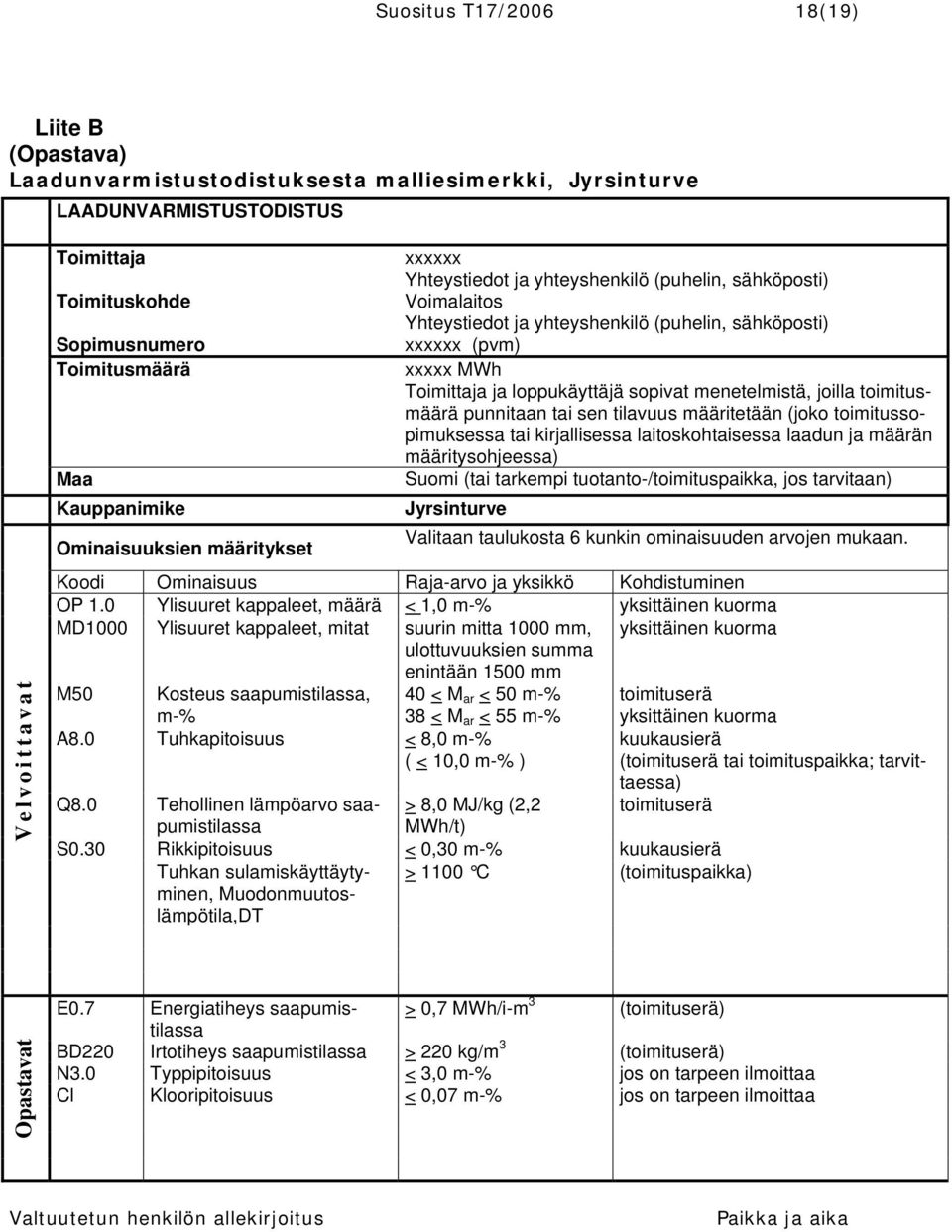 loppukäyttäjä sopivat menetelmistä, joilla toimitusmäärä punnitaan tai sen tilavuus määritetään (joko toimitussopimuksessa tai kirjallisessa laitoskohtaisessa laadun ja määrän määritysohjeessa) Suomi