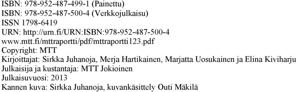 pdf Copyright: MTT Kirjoittajat: Sirkka Juhanoja, Merja Hartikainen, Marjatta Uosukainen ja Elina