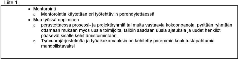 mukaan myös uusia toimijoita, tällöin saadaan uusia ajatuksia ja uudet henkilöt pääsevät sisälle