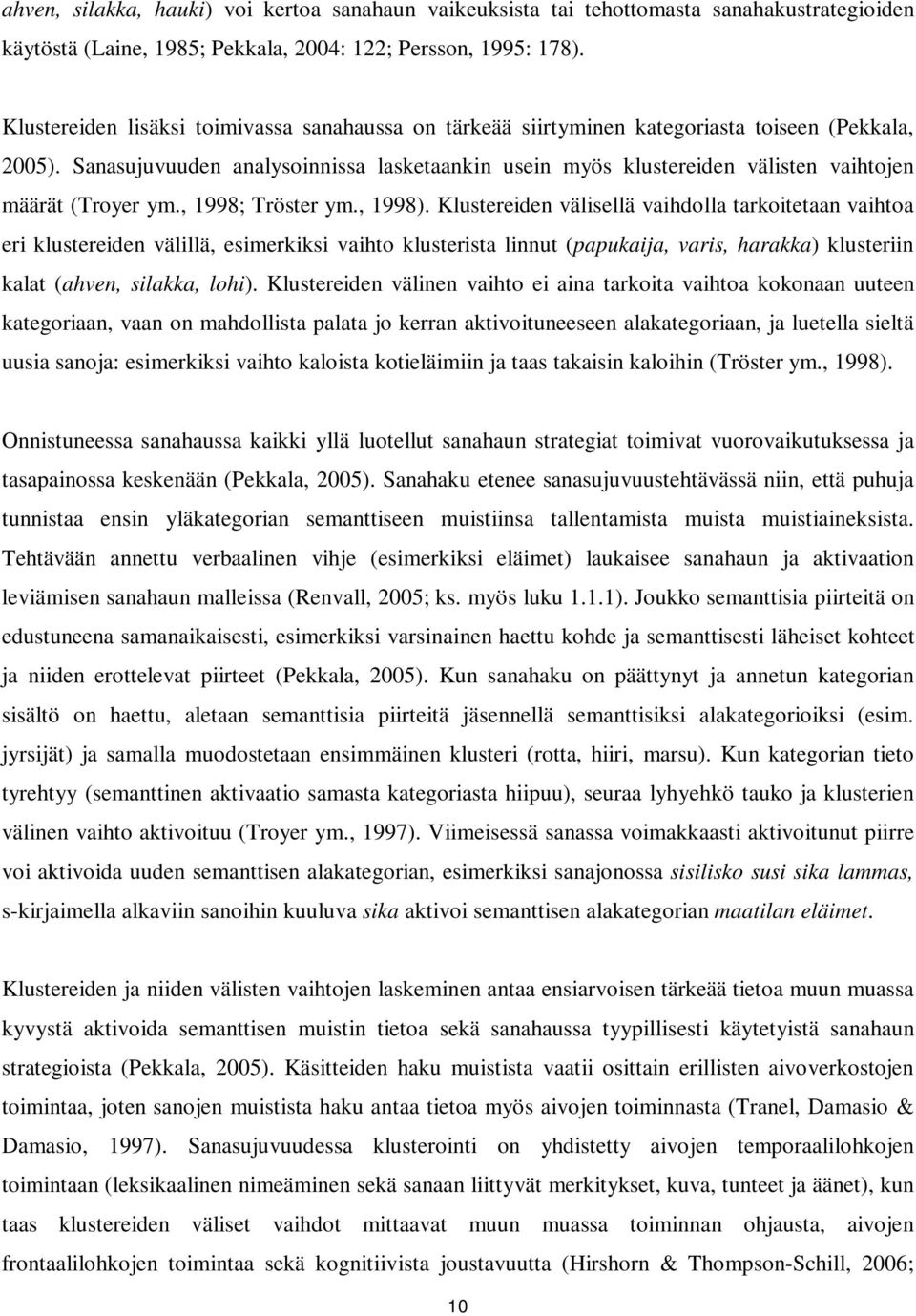 Sanasujuvuuden analysoinnissa lasketaankin usein myös klustereiden välisten vaihtojen määrät (Troyer ym., 1998; Tröster ym., 1998).