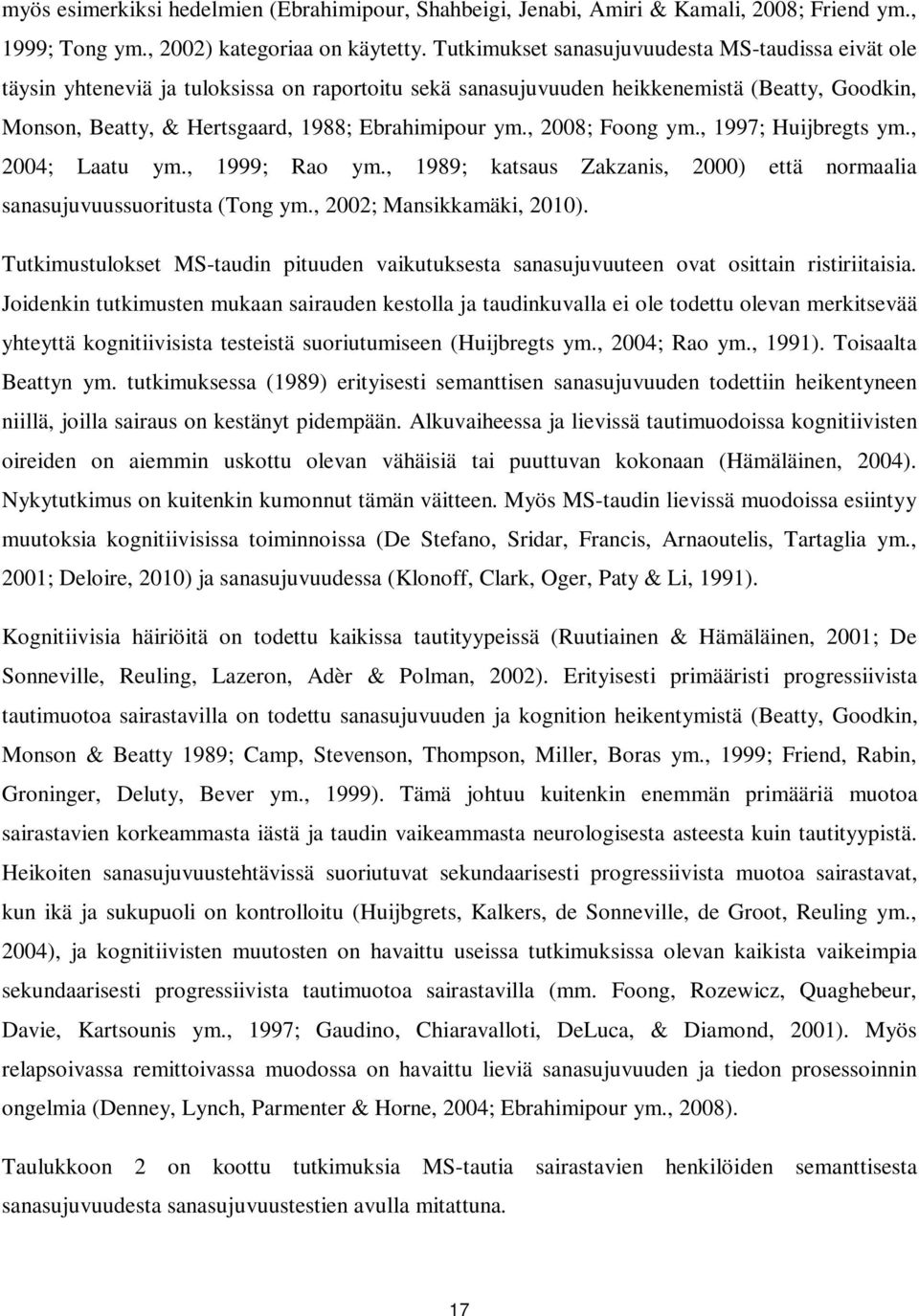, 2008; Foong ym., 1997; Huijbregts ym., 2004; Laatu ym., 1999; Rao ym., 1989; katsaus Zakzanis, 2000) että normaalia sanasujuvuussuoritusta (Tong ym., 2002; Mansikkamäki, 2010).