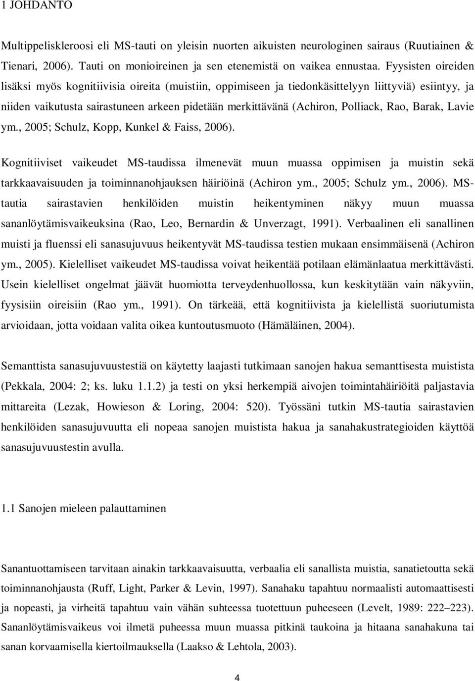 Polliack, Rao, Barak, Lavie ym., 2005; Schulz, Kopp, Kunkel & Faiss, 2006).