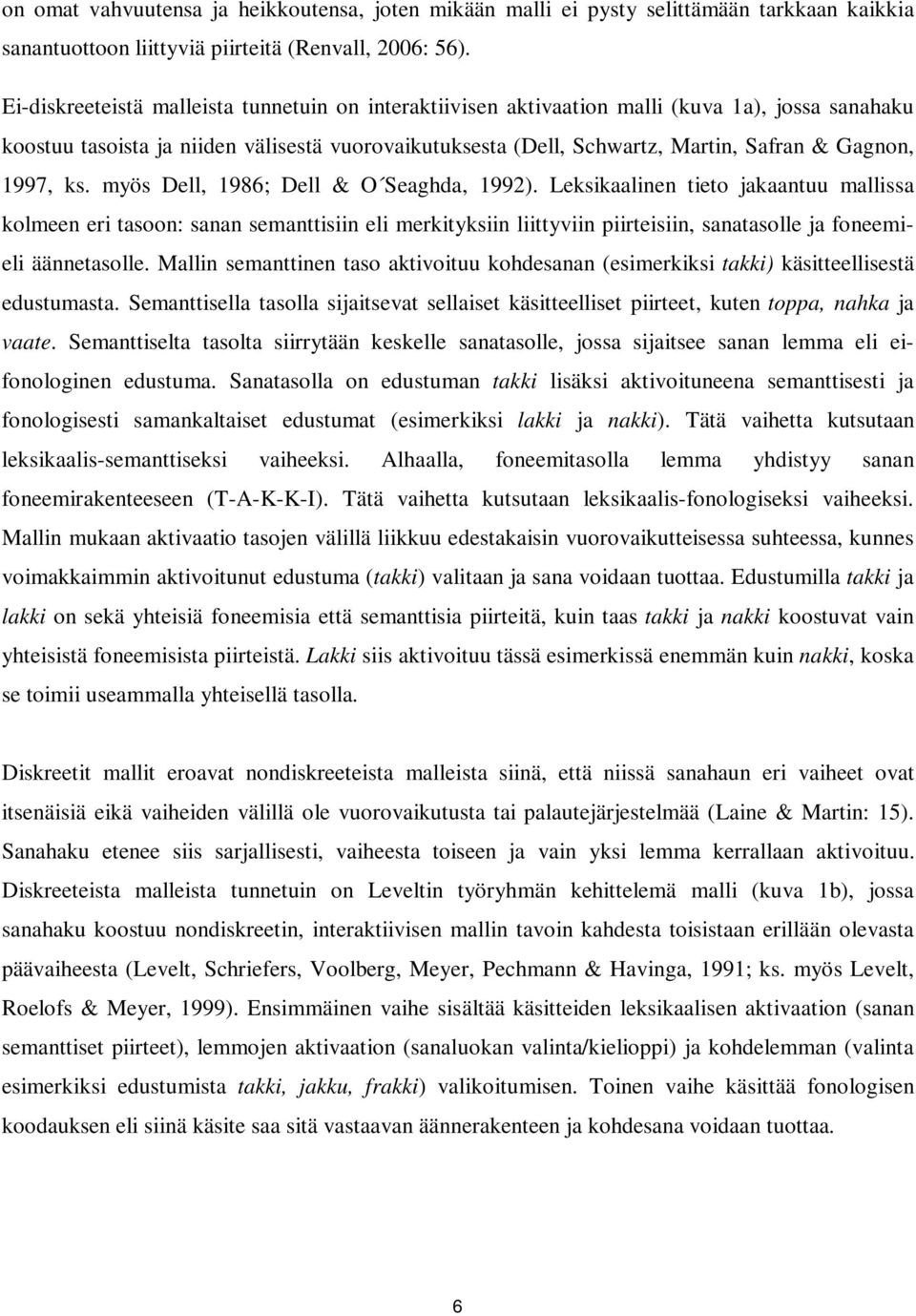 1997, ks. myös Dell, 1986; Dell & O Seaghda, 1992).