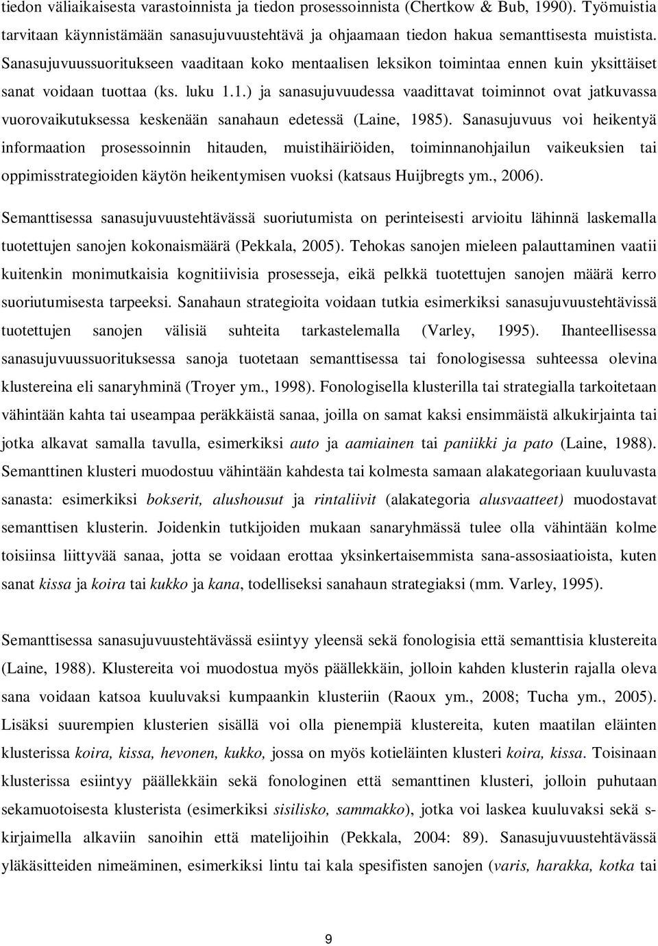 1.) ja sanasujuvuudessa vaadittavat toiminnot ovat jatkuvassa vuorovaikutuksessa keskenään sanahaun edetessä (Laine, 1985).