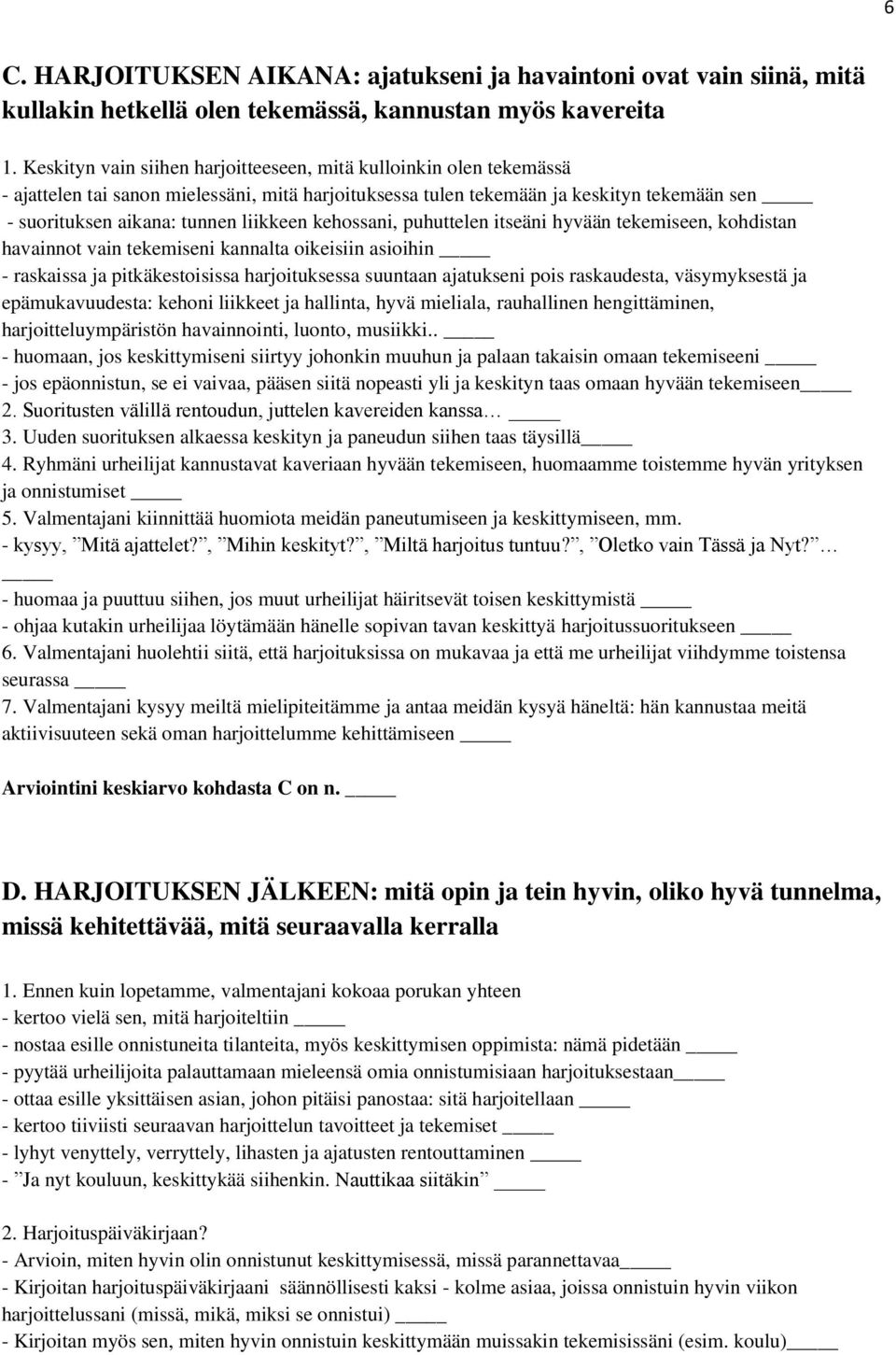 kehossani, puhuttelen itseäni hyvään tekemiseen, kohdistan havainnot vain tekemiseni kannalta oikeisiin asioihin - raskaissa ja pitkäkestoisissa harjoituksessa suuntaan ajatukseni pois raskaudesta,