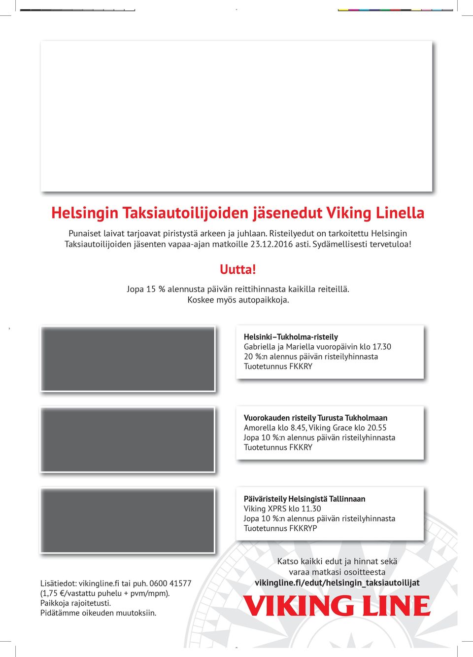 Helsinki Tukholma-risteily Gabriella ja Mariella vuoropäivin klo 17.30 20 %:n alennus päivän risteilyhinnasta Tuotetunnus FKKRY Vuorokauden risteily Turusta Tukholmaan Amorella klo 8.