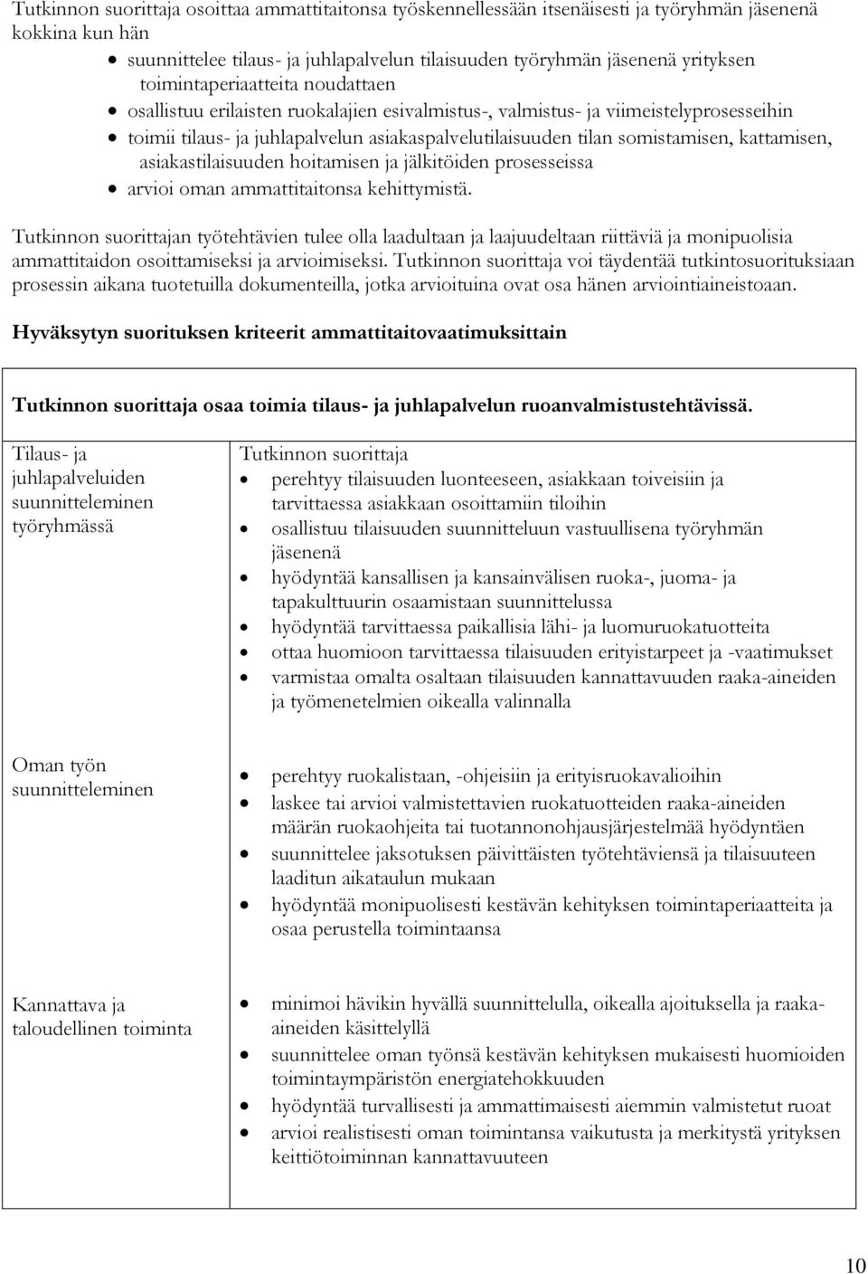 asiakastilaisuuden hoitamisen ja jälkitöiden prosesseissa arvioi oman ammattitaitonsa kehittymistä.