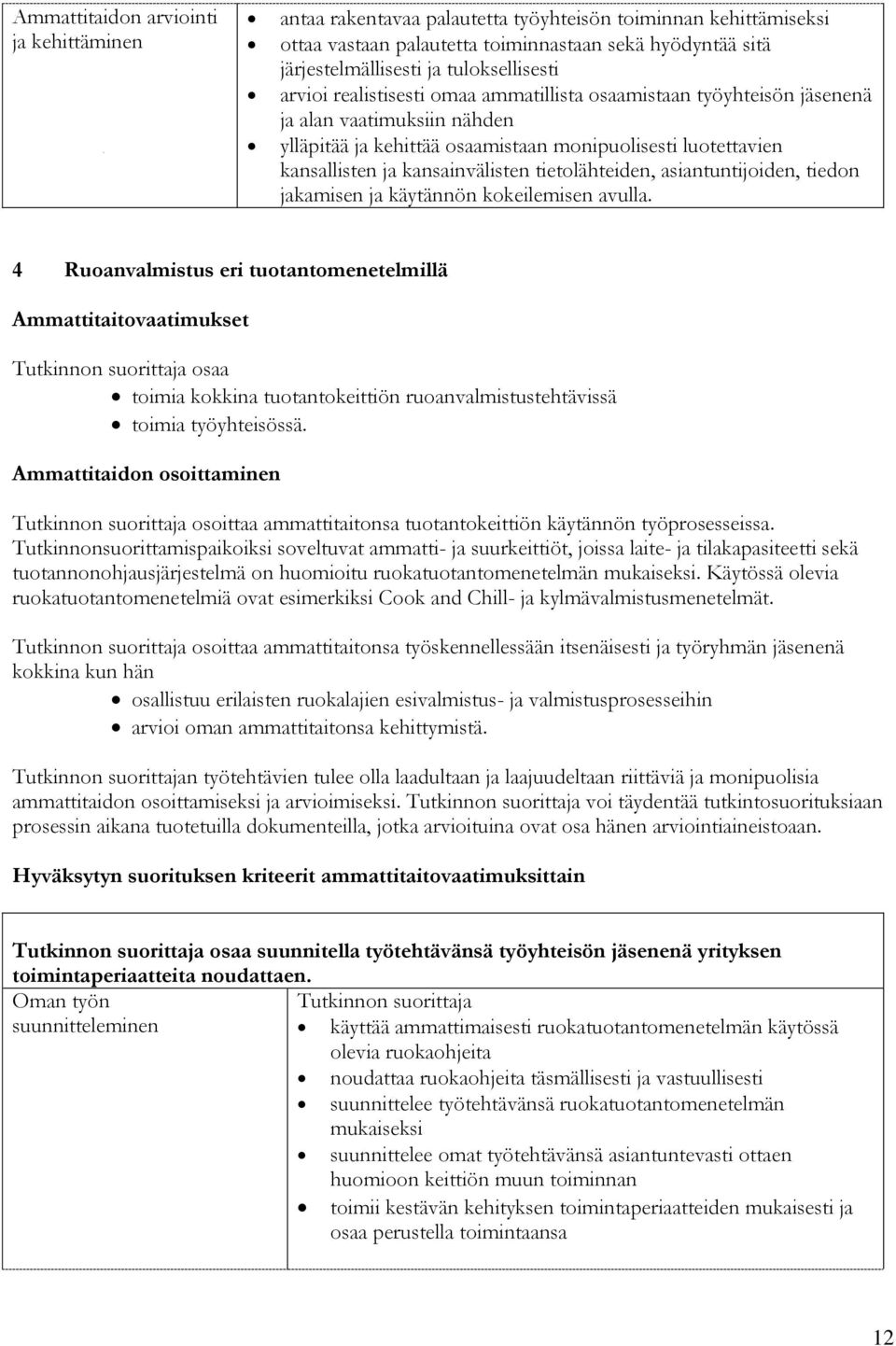 kansainvälisten tietolähteiden, asiantuntijoiden, tiedon jakamisen ja käytännön kokeilemisen avulla.