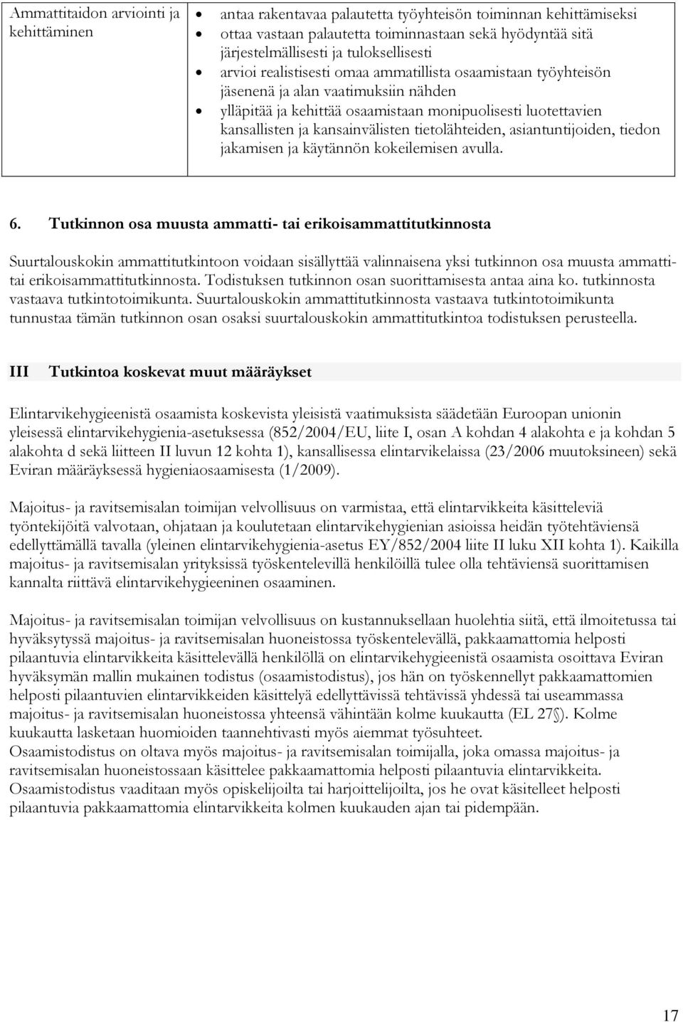 kansainvälisten tietolähteiden, asiantuntijoiden, tiedon jakamisen ja käytännön kokeilemisen avulla. 6.