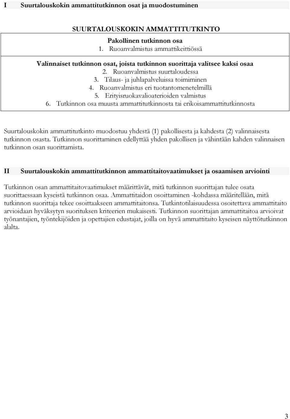 Ruoanvalmistus eri tuotantomenetelmillä 5. Erityisruokavalioaterioiden valmistus 6.