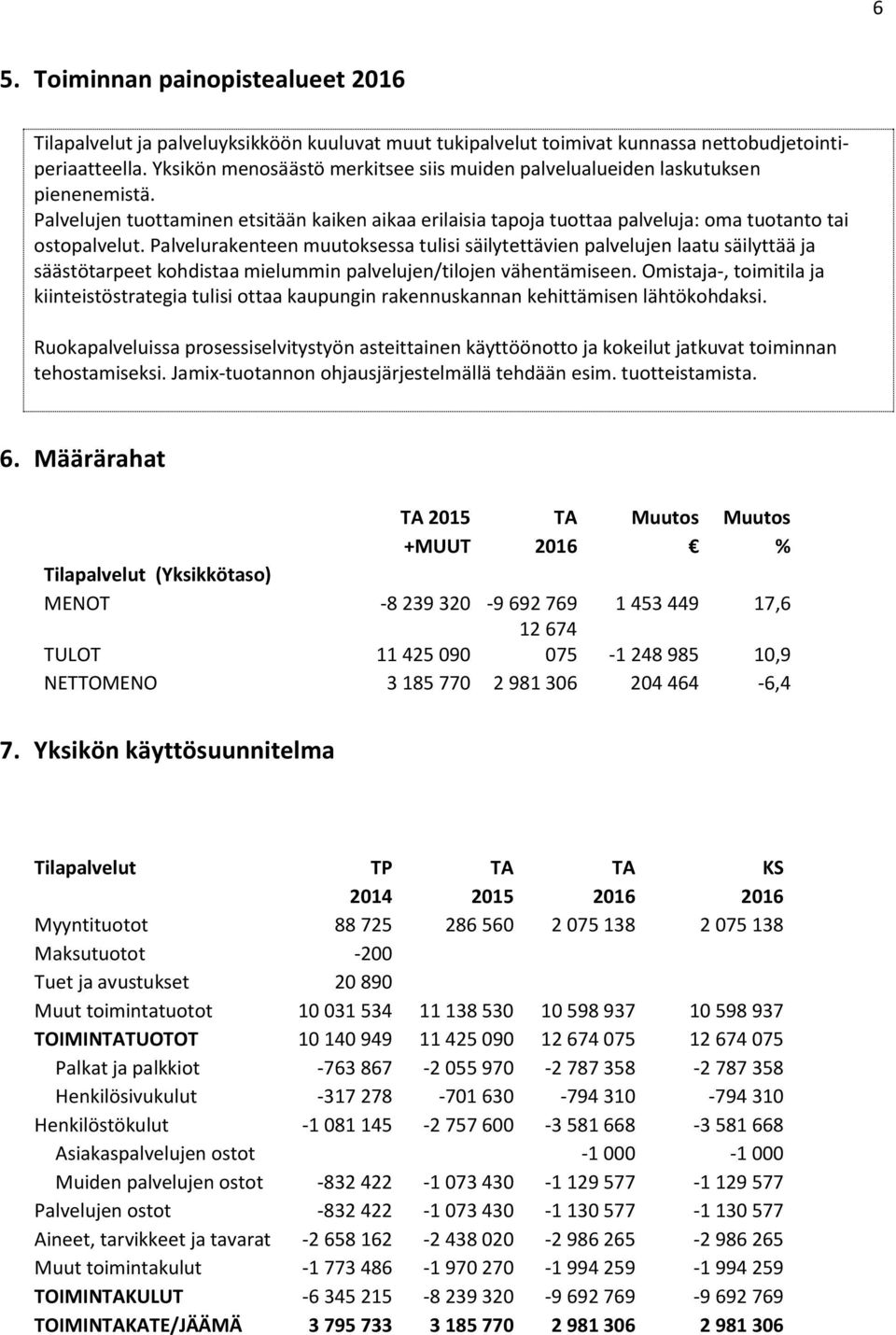 Palvelurakenteen muutoksessa tulisi säilytettävien palvelujen laatu säilyttää ja säästötarpeet kohdistaa mielummin palvelujen/tilojen vähentämiseen.