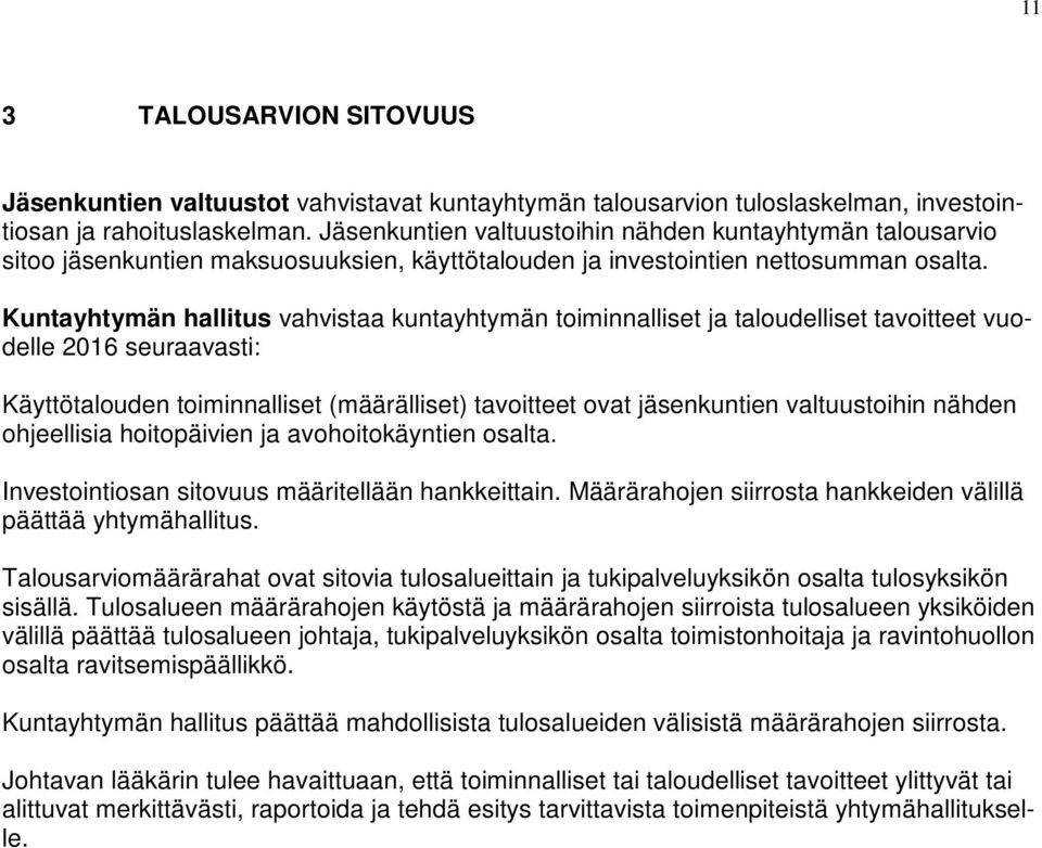 Kuntayhtymän hallitus vahvistaa kuntayhtymän toiminnalliset ja taloudelliset tavoitteet vuodelle 2016 seuraavasti: Käyttötalouden toiminnalliset (määrälliset) tavoitteet ovat jäsenkuntien