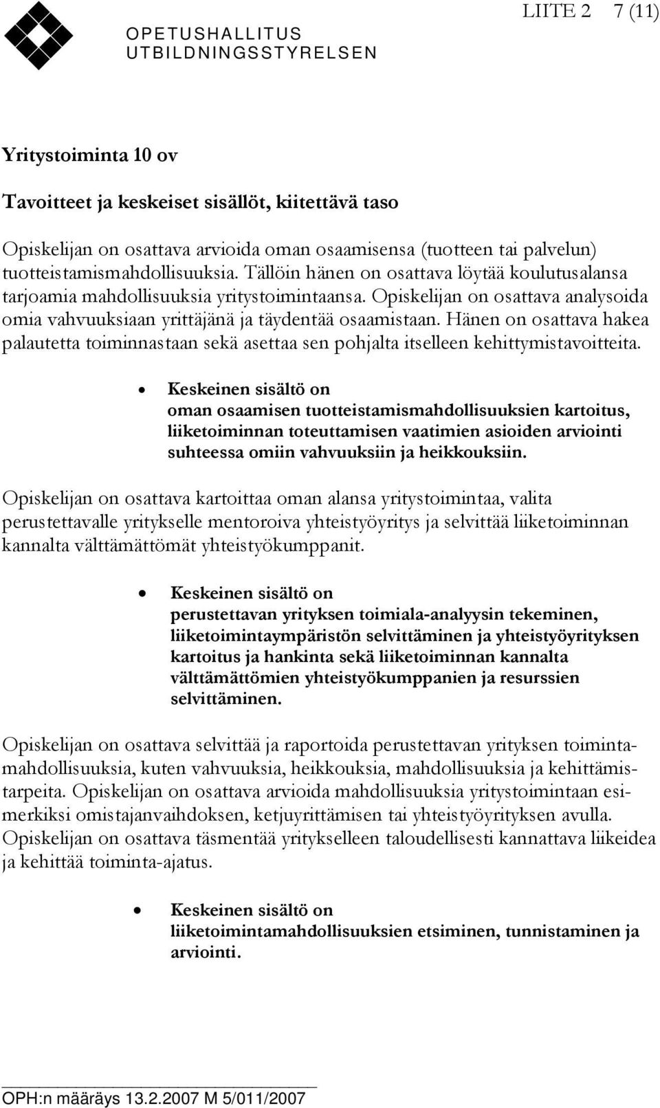 Hänen on osattava hakea palautetta toiminnastaan sekä asettaa sen pohjalta itselleen kehittymistavoitteita.