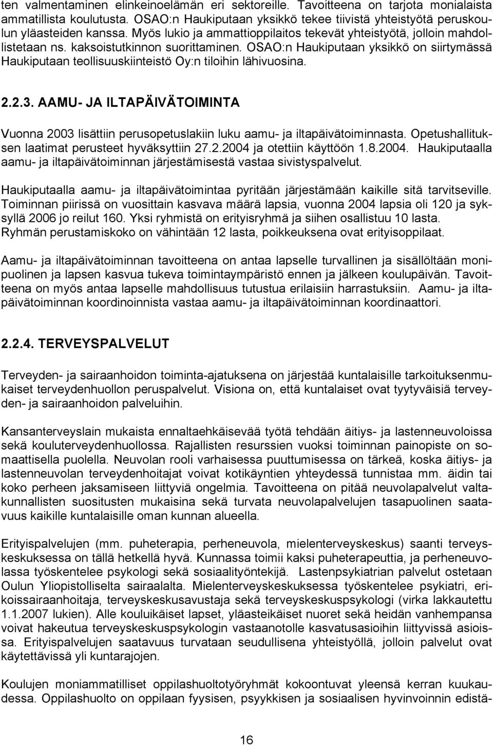 OSAO:n Haukiputaan yksikkö on siirtymässä Haukiputaan teollisuuskiinteistö Oy:n tiloihin lähivuosina. 2.2.3.