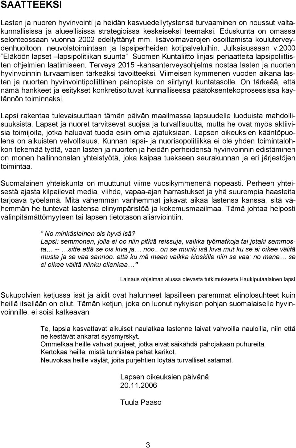 2000 Eläköön lapset lapsipolitiikan suunta Suomen Kuntaliitto linjasi periaatteita lapsipoliittisten ohjelmien laatimiseen.