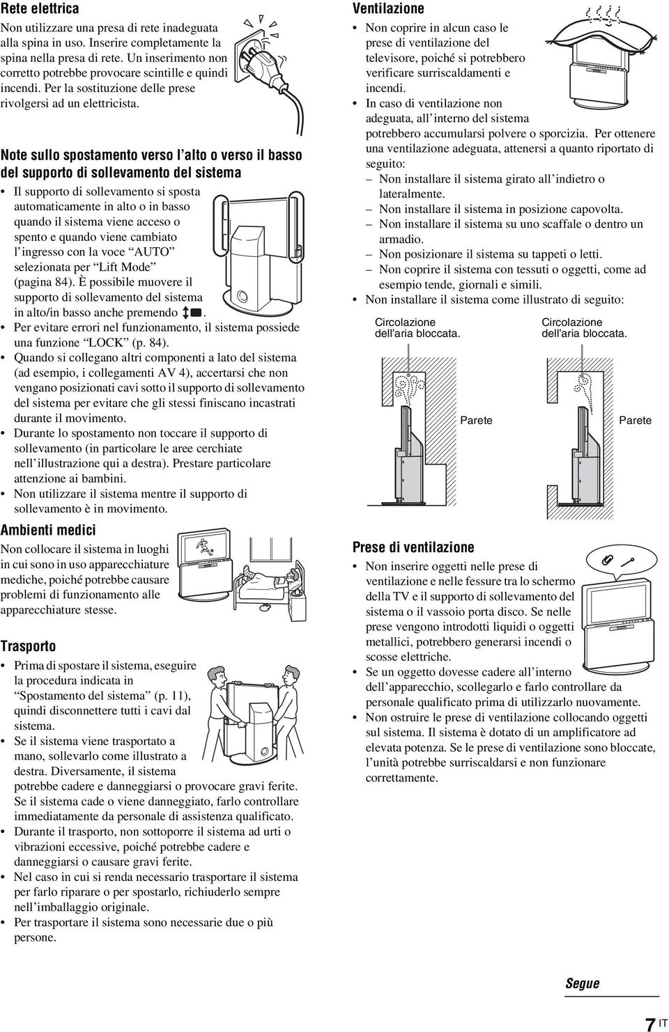 Note sullo spostamento verso l alto o verso il basso del supporto di sollevamento del sistema Il supporto di sollevamento si sposta automaticamente in alto o in basso quando il sistema viene acceso o