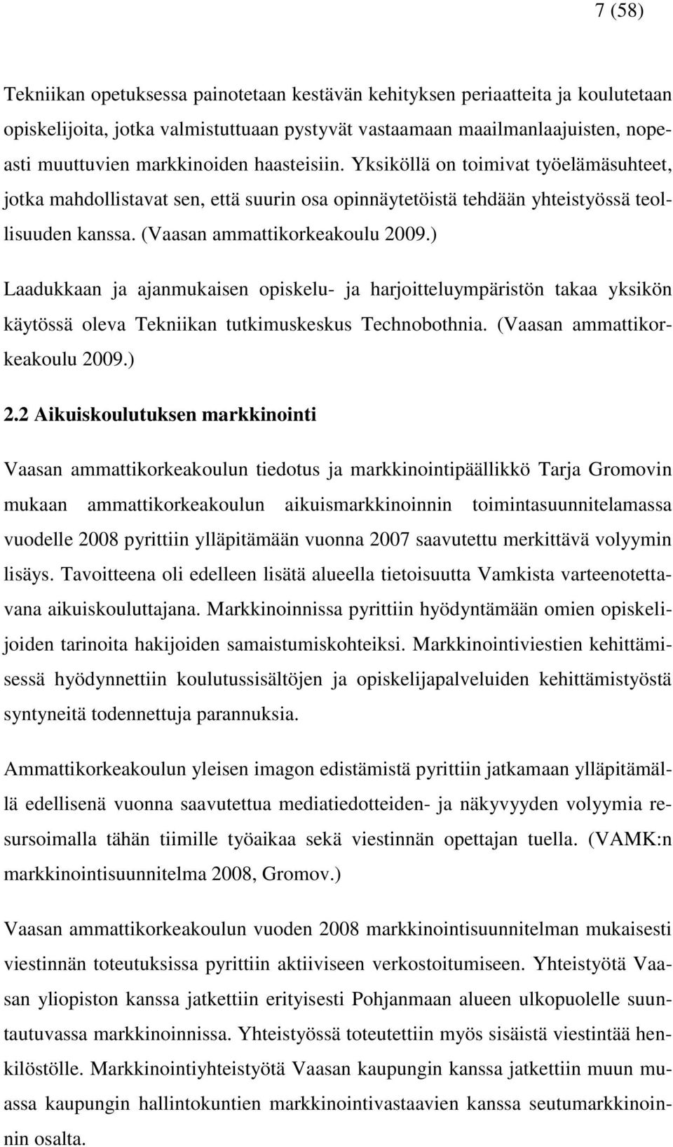 ) Laadukkaan ja ajanmukaisen opiskelu- ja harjoitteluympäristön takaa yksikön käytössä oleva Tekniikan tutkimuskeskus Technobothnia. (Vaasan ammattikorkeakoulu 2009.) 2.