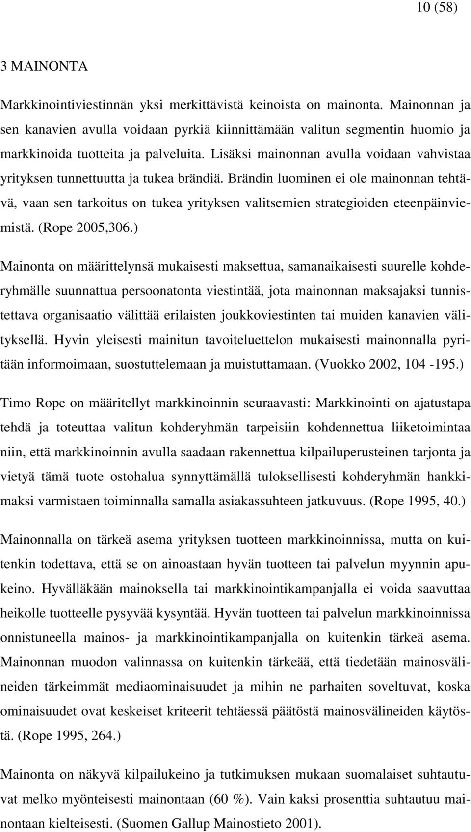 Lisäksi mainonnan avulla voidaan vahvistaa yrityksen tunnettuutta ja tukea brändiä.