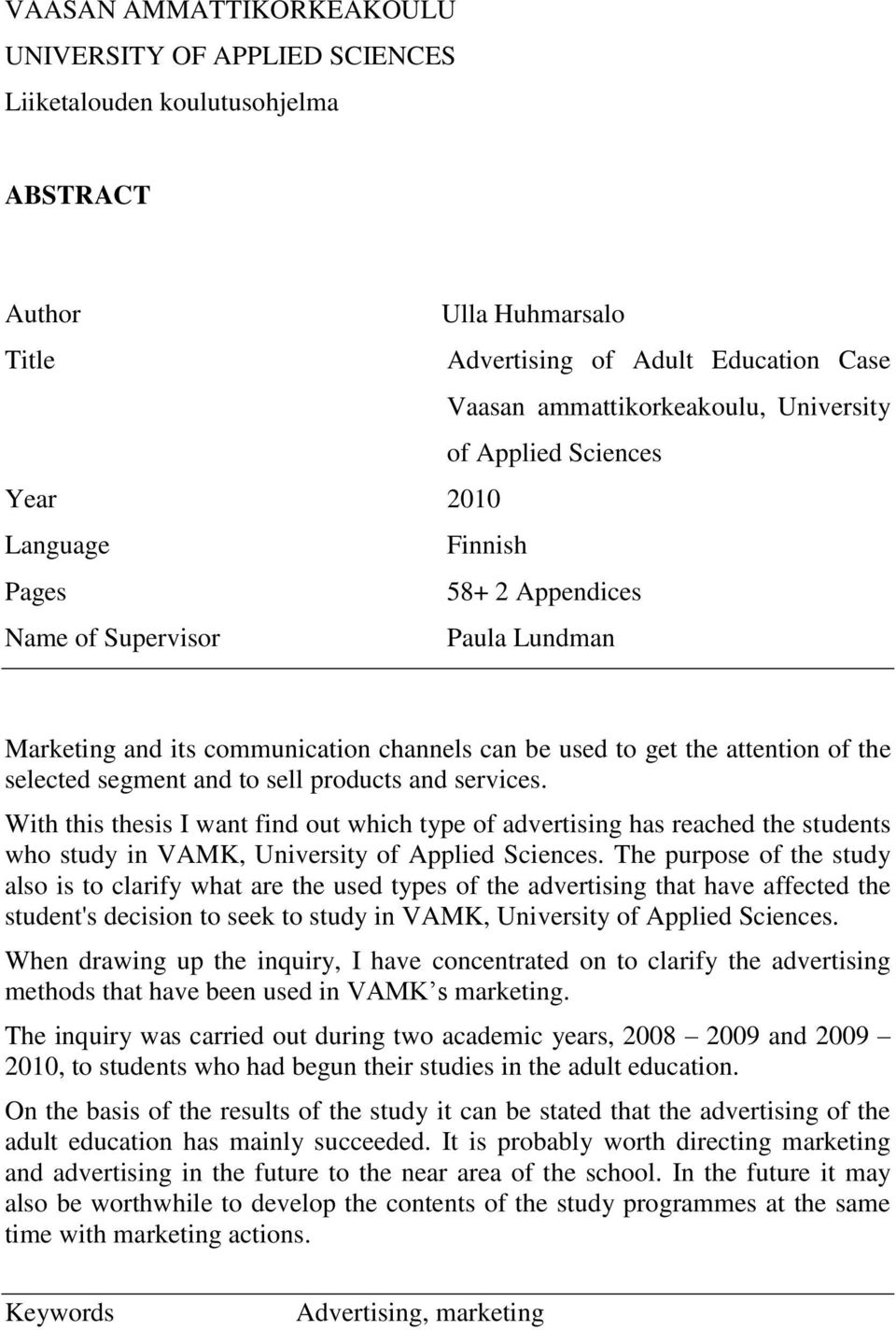 segment and to sell products and services. With this thesis I want find out which type of advertising has reached the students who study in VAMK, University of Applied Sciences.