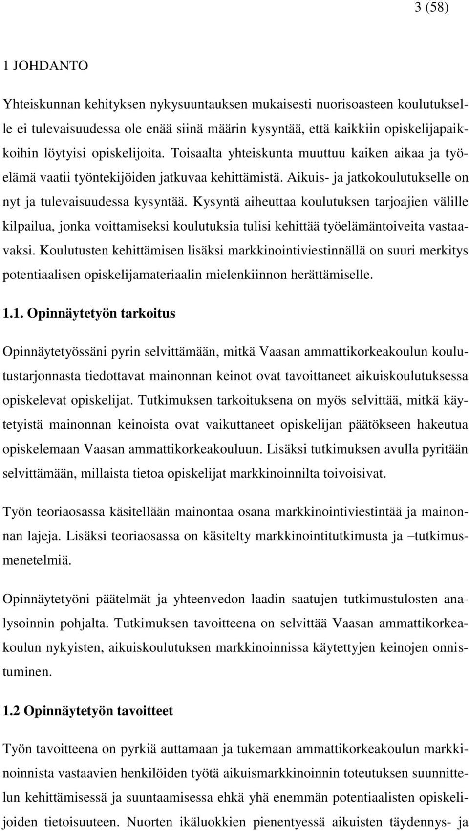 Kysyntä aiheuttaa koulutuksen tarjoajien välille kilpailua, jonka voittamiseksi koulutuksia tulisi kehittää työelämäntoiveita vastaavaksi.