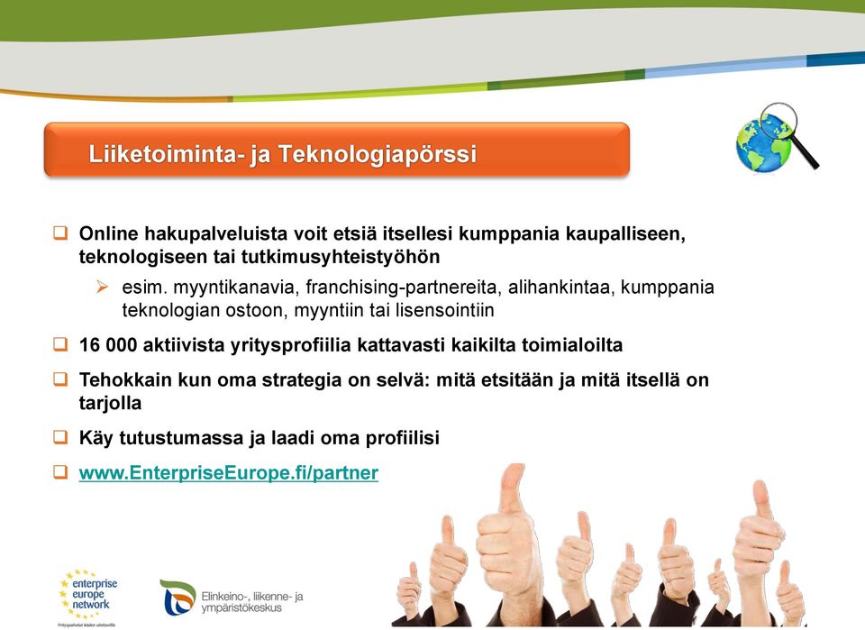 myyntikanavia, franchising-partnereita, alihankintaa, kumppania teknologian ostoon, myyntiin tai lisensointiin 16 000