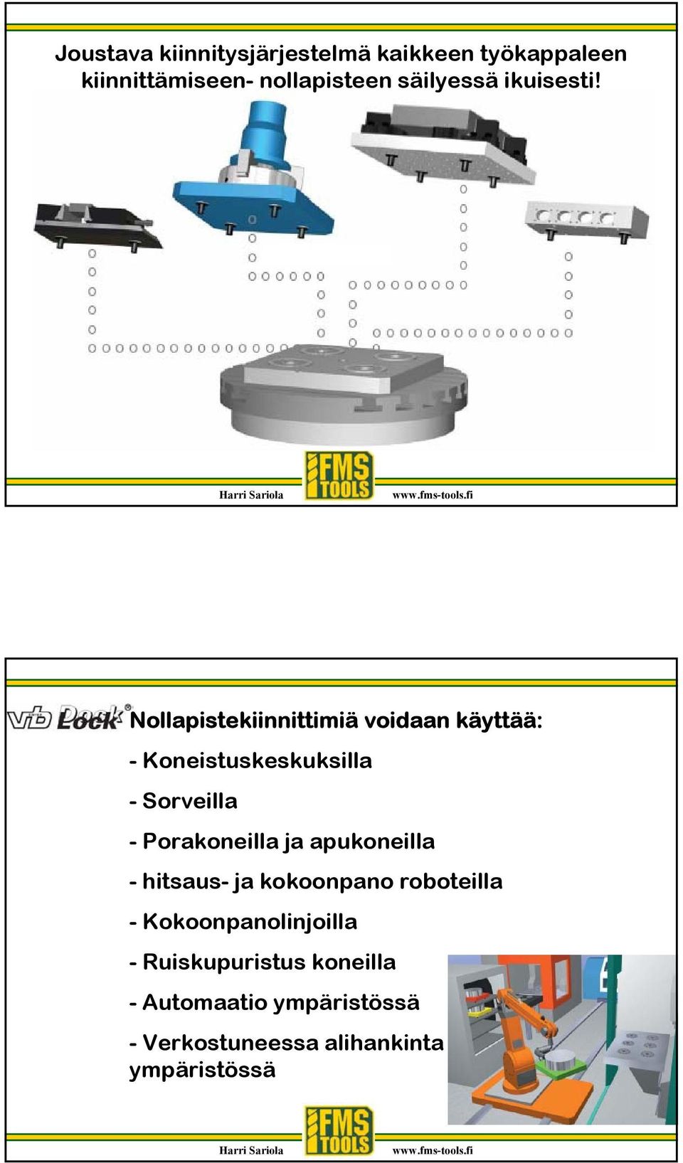 Nollapistekiinnittimiä voidaan käyttää: - Koneistuskeskuksilla - Sorveilla - Porakoneilla