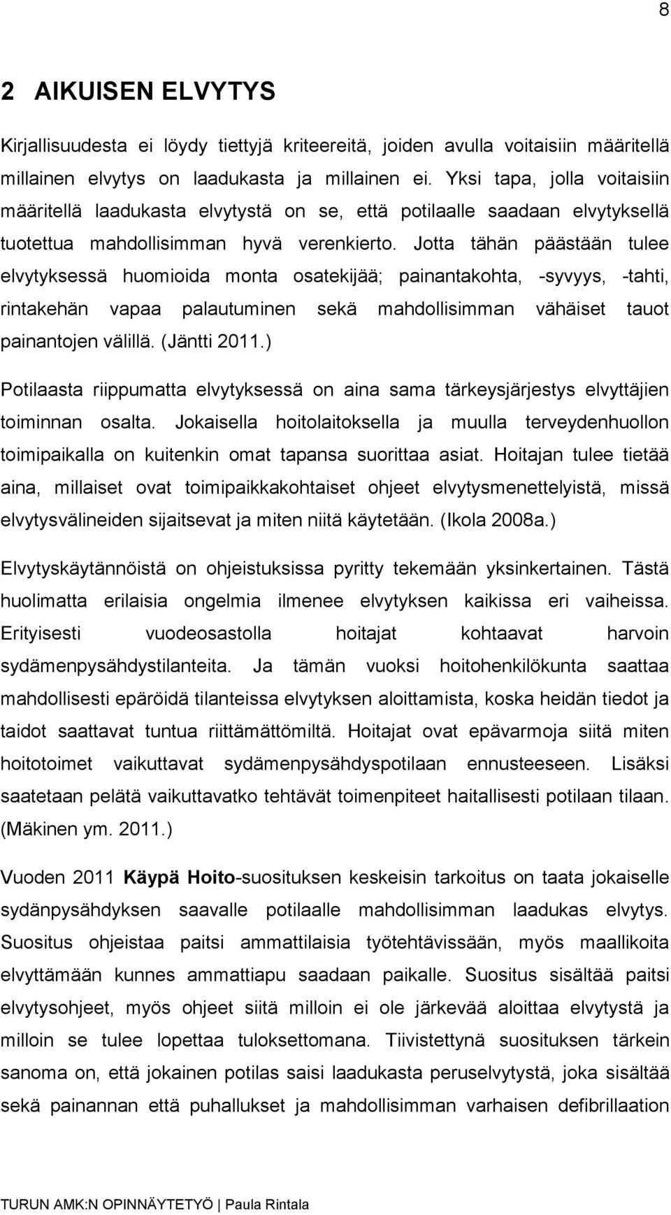 Jotta tähän päästään tulee elvytyksessä huomioida monta osatekijää; painantakohta, -syvyys, -tahti, rintakehän vapaa palautuminen sekä mahdollisimman vähäiset tauot painantojen välillä. (Jäntti 2011.