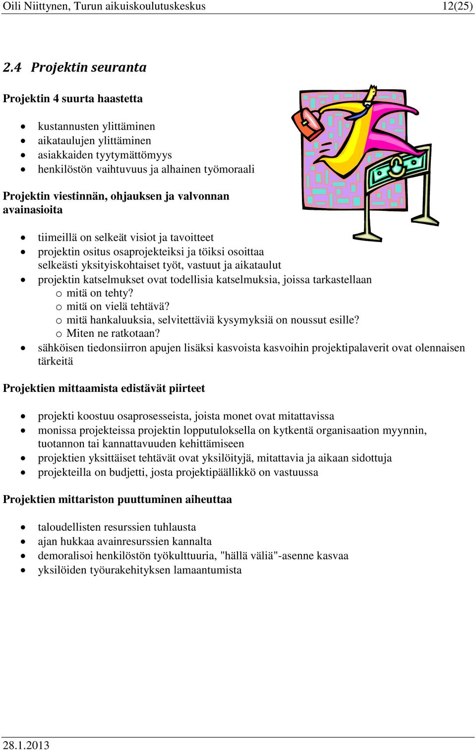 ja valvnnan avainasiita tiimeillä n selkeät visit ja tavitteet prjektin situs saprjekteiksi ja töiksi sittaa selkeästi yksityiskhtaiset työt, vastuut ja aikataulut prjektin katselmukset vat tdellisia