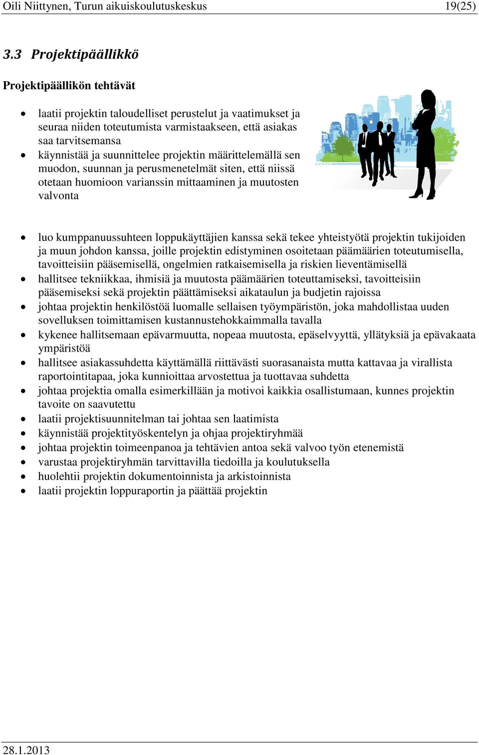 suunnittelee prjektin määrittelemällä sen mudn, suunnan ja perusmenetelmät siten, että niissä tetaan humin varianssin mittaaminen ja muutsten valvnta lu kumppanuussuhteen lppukäyttäjien kanssa sekä