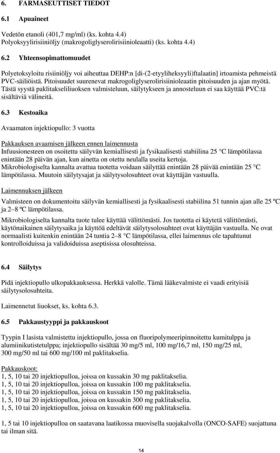 Pitoisuudet suurenevat makrogoliglyserolirisiinioleaatin pitoisuuden ja ajan myötä.