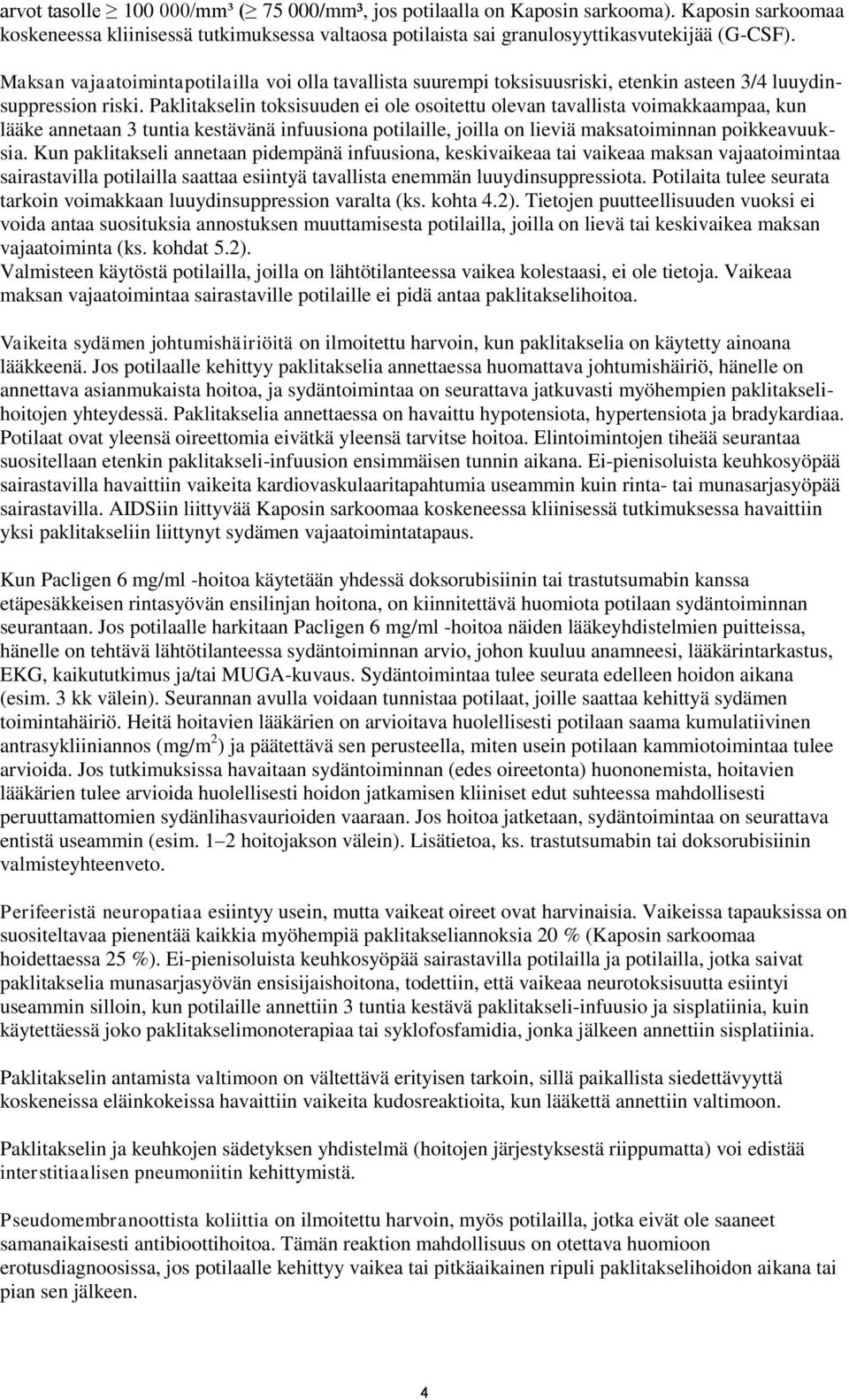 Paklitakselin toksisuuden ei ole osoitettu olevan tavallista voimakkaampaa, kun lääke annetaan 3 tuntia kestävänä infuusiona potilaille, joilla on lieviä maksatoiminnan poikkeavuuksia.