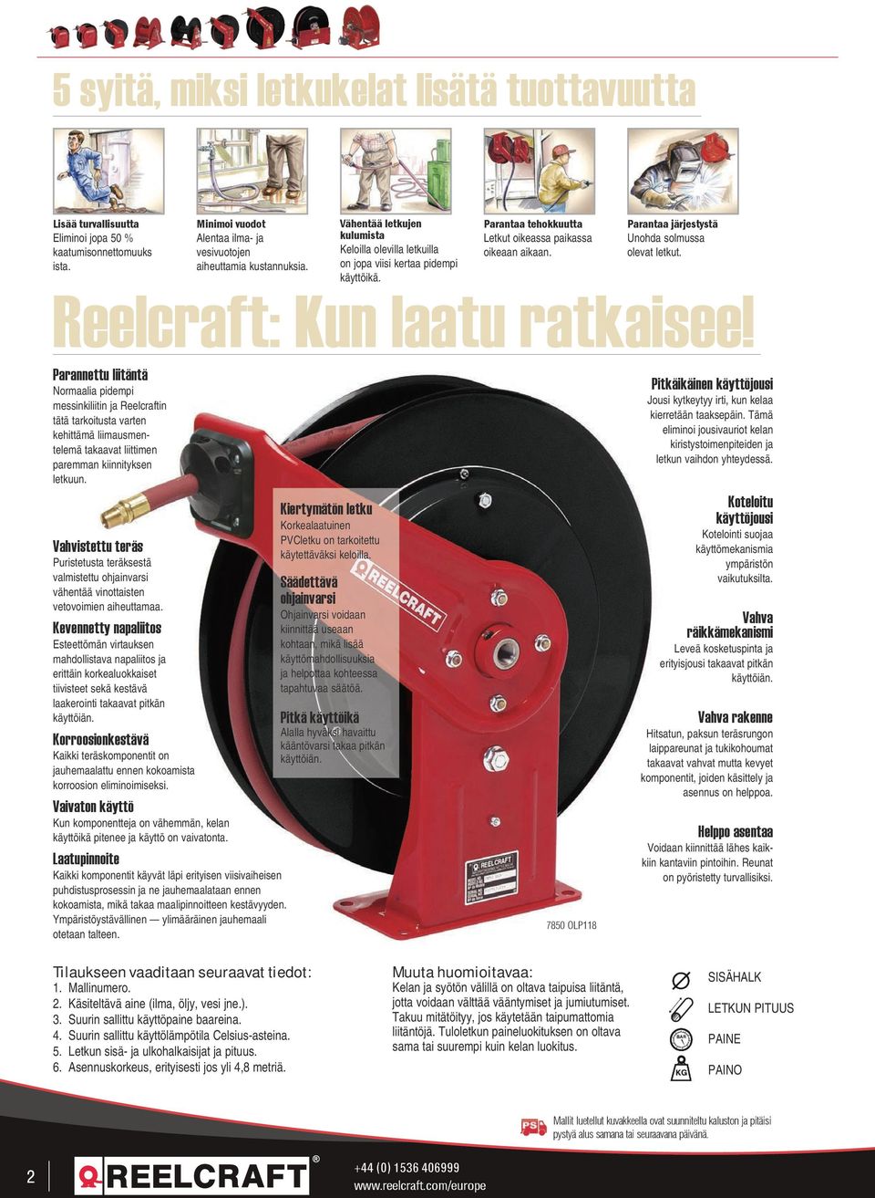 Reelcraft: Kun laatu ratkaisee! Parannettu liitäntä Normaalia pidempi messinkiliitin ja Reelcraftin tätä tarkoitusta varten kehittämä liimausmentelemä takaavat liittimen paremman kiinnityksen letkuun.