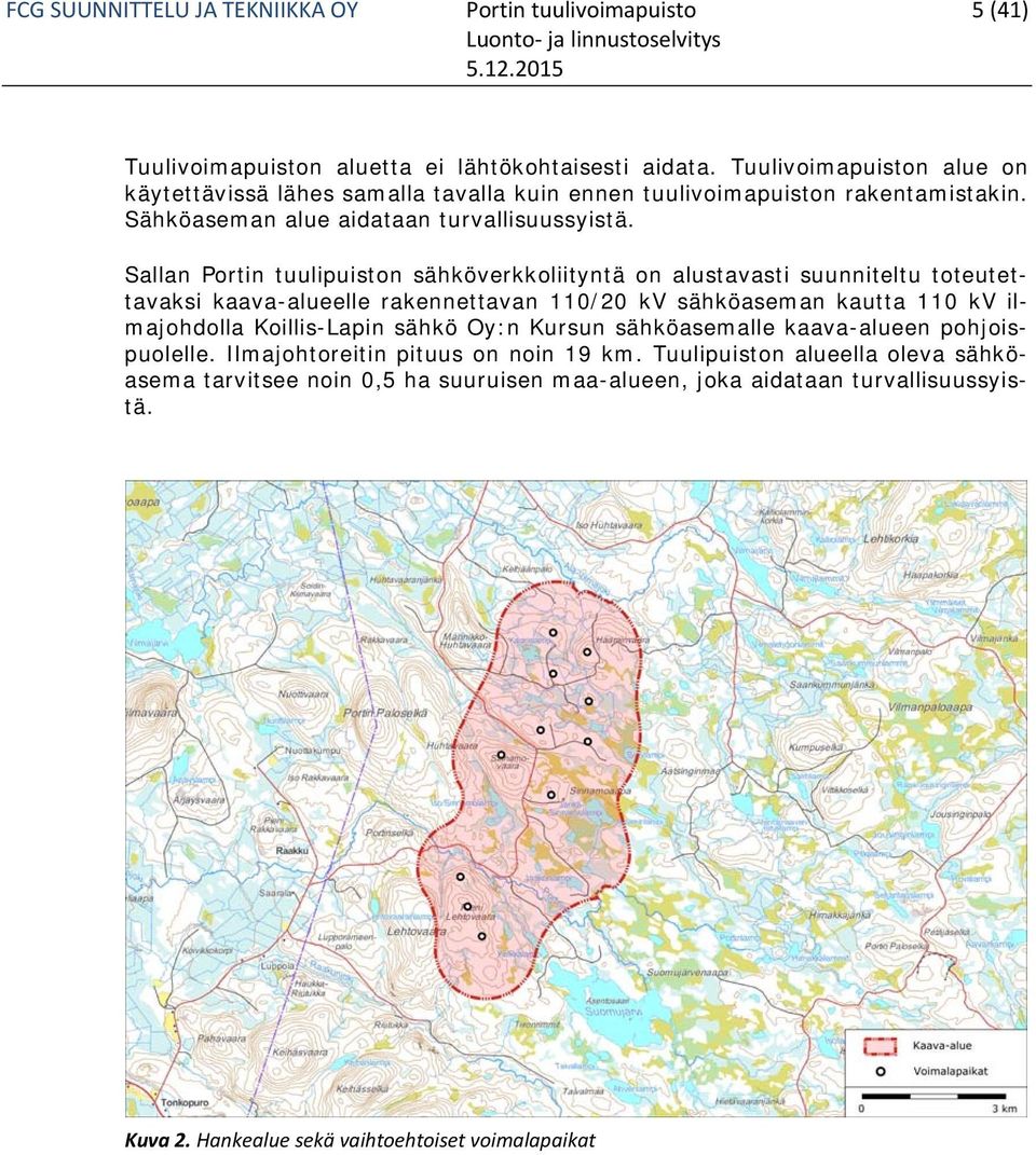 Sallan Portin tuulipuiston sähköverkkoliityntä on alustavasti suunniteltu toteutettavaksi kaava-alueelle rakennettavan 110/20 kv sähköaseman kautta 110 kv ilmajohdolla