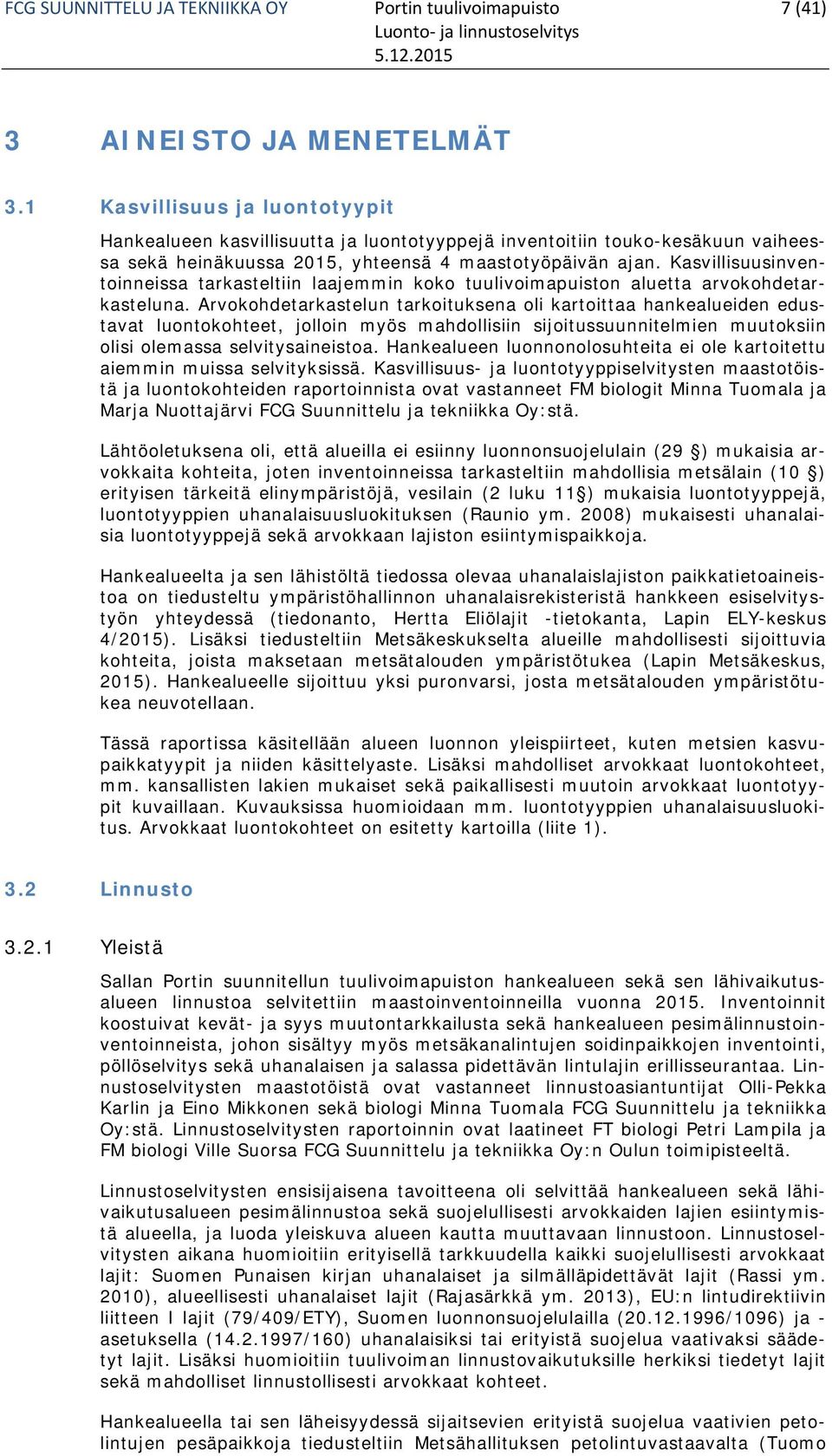 Kasvillisuusinventoinneissa tarkasteltiin laajemmin koko tuulivoimapuiston aluetta arvokohdetarkasteluna.