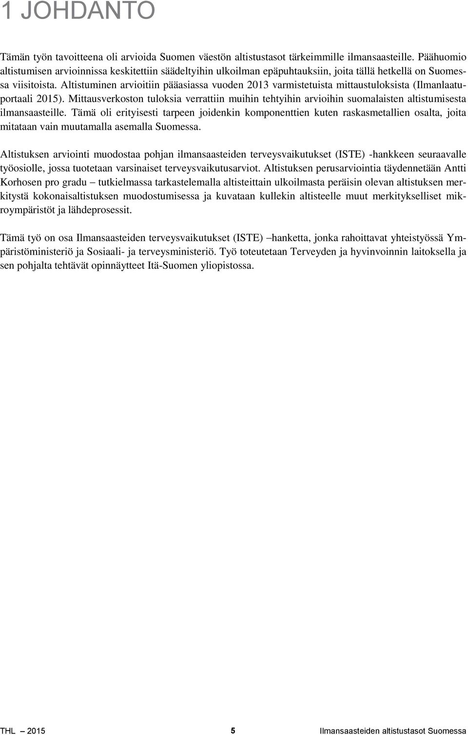 Altistuminen arvioitiin pääasiassa vuoden 2013 varmistetuista mittaustuloksista (Ilmanlaatuportaali 2015).