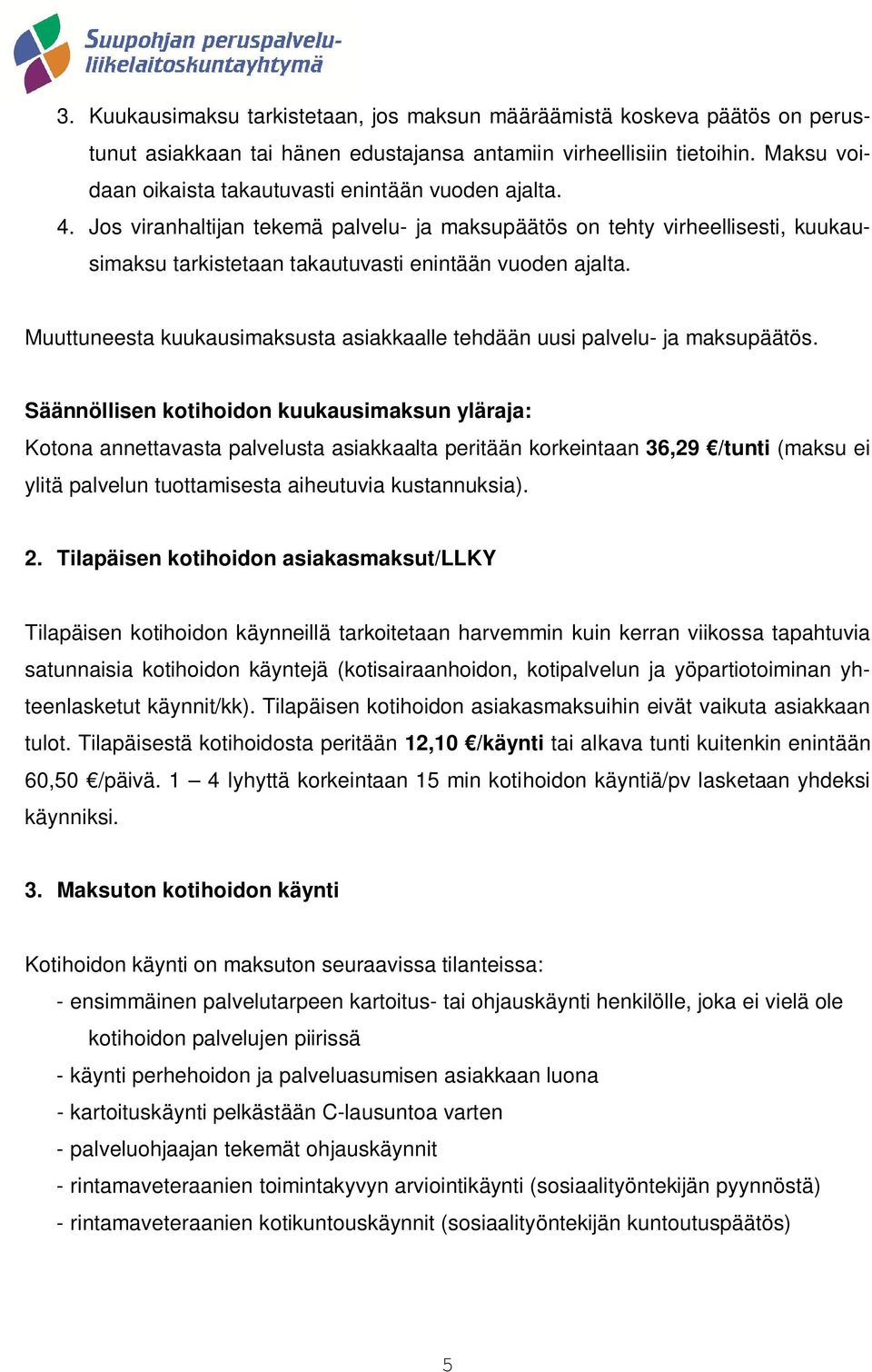 Muuttuneesta kuukausimaksusta asiakkaalle tehdään uusi palvelu- ja maksupäätös.