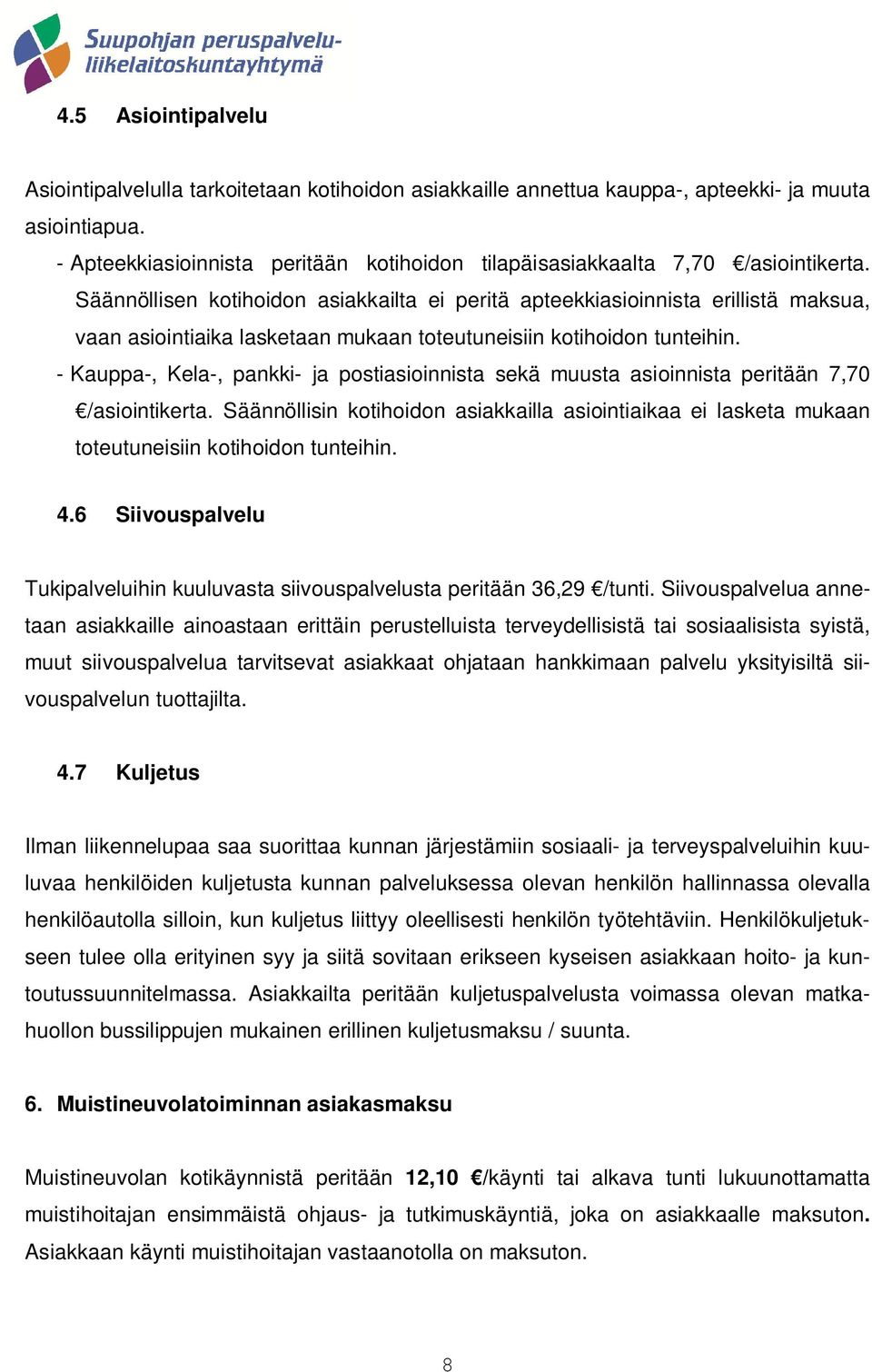 Säännöllisen kotihoidon asiakkailta ei peritä apteekkiasioinnista erillistä maksua, vaan asiointiaika lasketaan mukaan toteutuneisiin kotihoidon tunteihin.